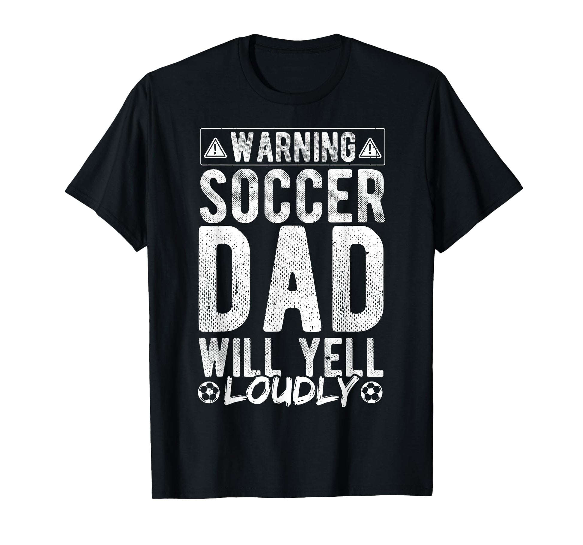 Warning Soccer Dad Will Yell Loudly Soccer T-Shirt - Trendy Graphic Unisex - T-Shirt, Sweatshirt, Hoodie