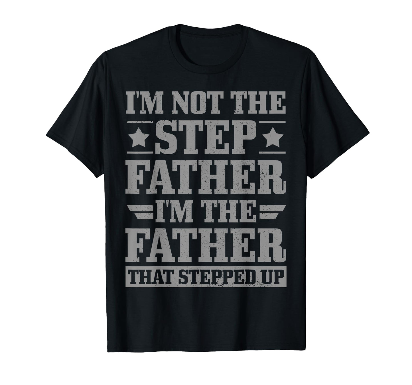 Im Not Step Father Father That Stepped Up T-Shirt - Graphic Print Unisex - T-Shirt, Sweatshirt, Hoodie