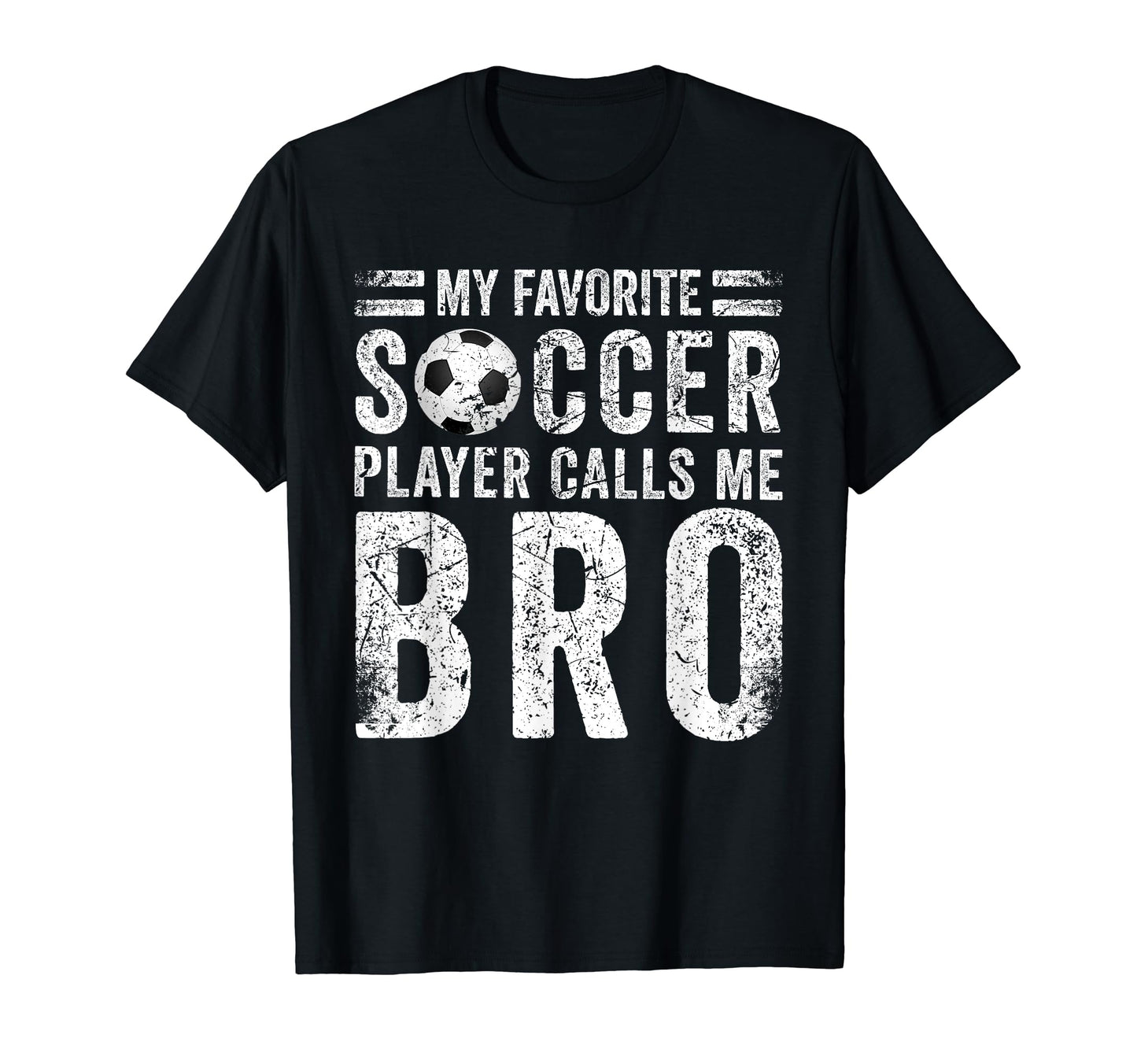 My Favorite Soccer Player Calls Me Bro T-Shirt - Novelty Apparel Men Women - T-Shirt, Sweatshirt, Hoodie