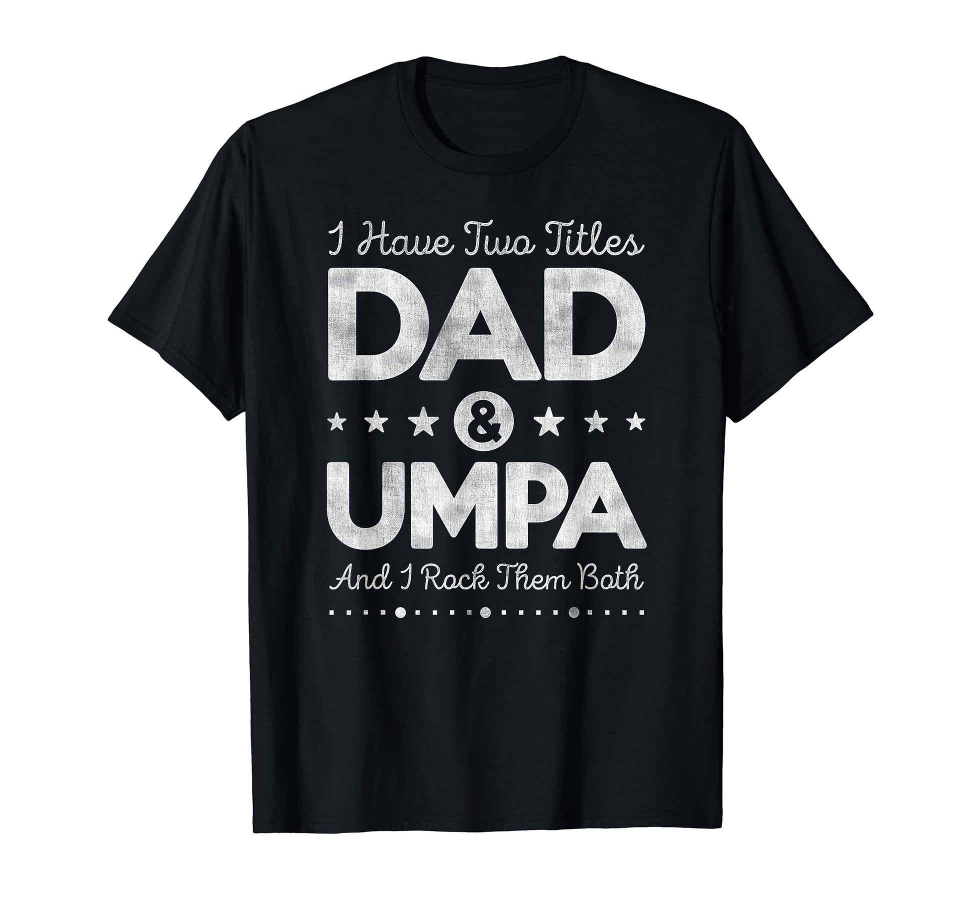 I Have Two Titles Dad Umpa Father Grandpa T-Shirt - Trendy Graphic Unisex - T-Shirt, Sweatshirt, Hoodie