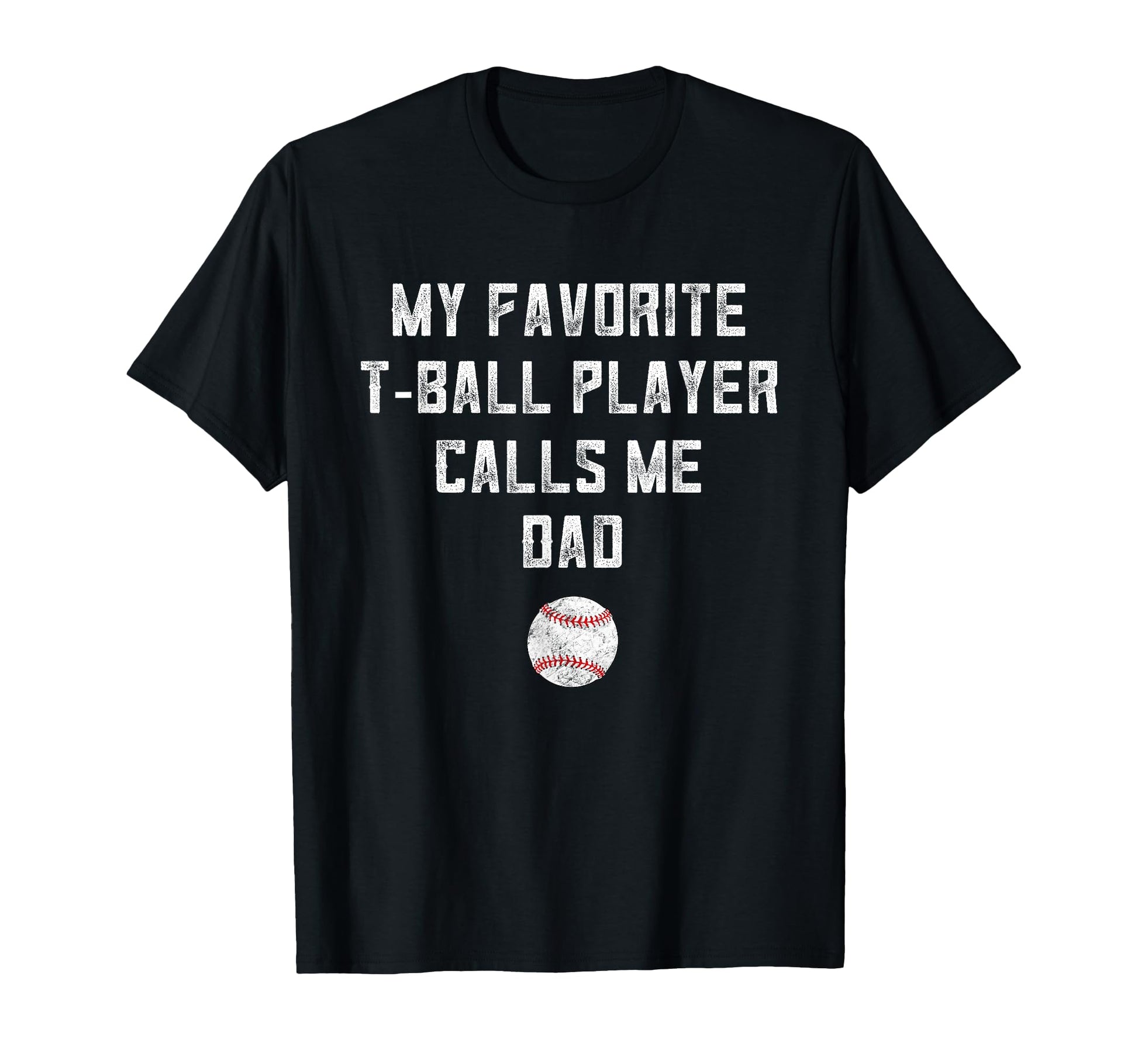 Tball Dad From Son My Favorite T-Shirt - Casual Everyday Wear Unisex - T-Shirt, Sweatshirt, Hoodie