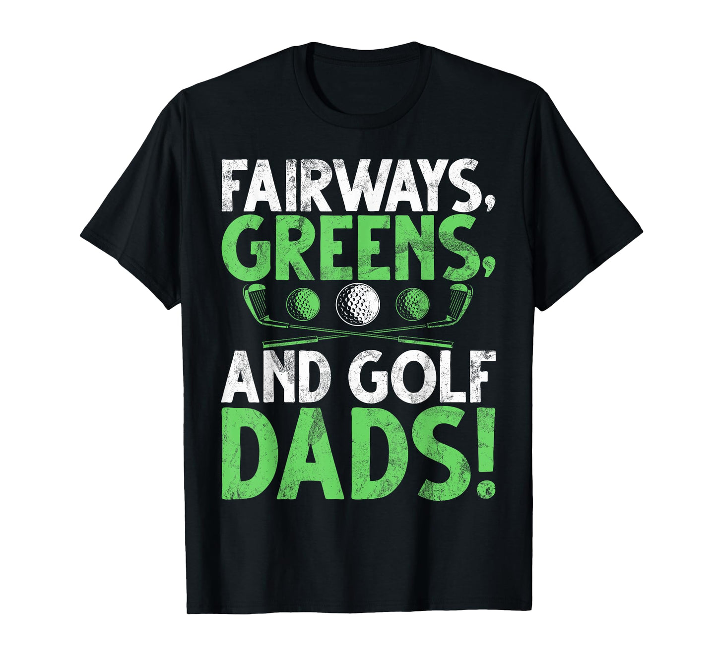 Fairways Greens And Golf Dads Golf T-Shirt - Aesthetic Graphic Men Women - T-Shirt, Sweatshirt, Hoodie