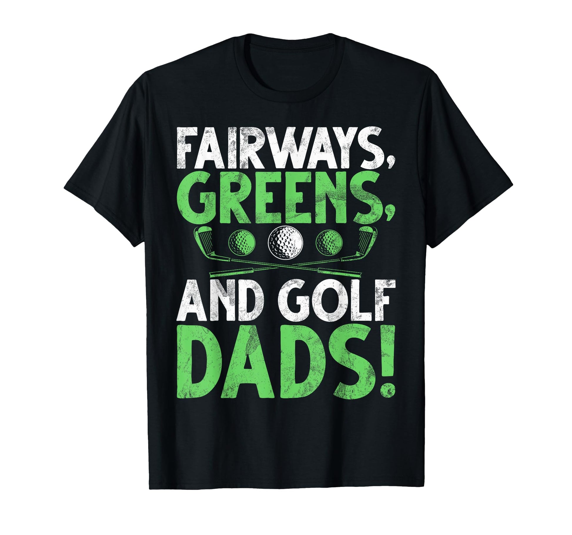 Fairways Greens And Golf Dads Golf T-Shirt - Aesthetic Graphic Men Women - T-Shirt, Sweatshirt, Hoodie