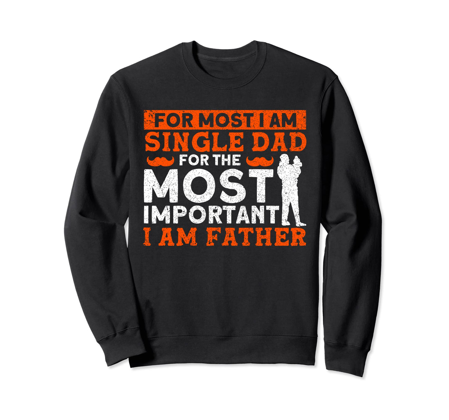 Most Important I Am Father Father Sweatshirt - Custom Art Print Unisex - T-Shirt, Sweatshirt, Hoodie