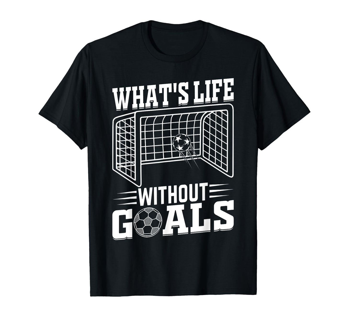 Whats Life Without Goals Soccer Quotes T-Shirt - Custom Art Print Unisex - T-Shirt, Sweatshirt, Hoodie