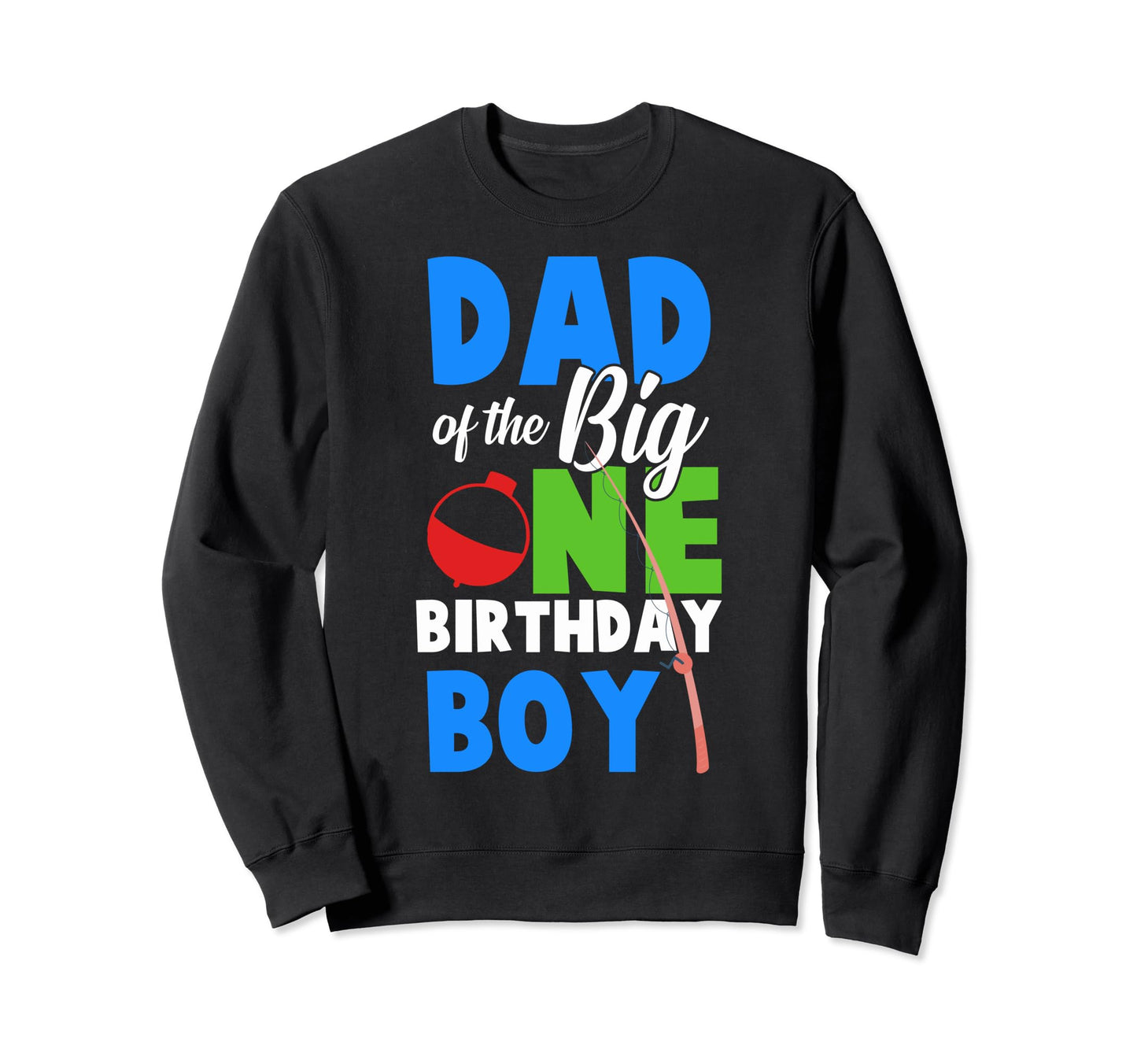 Birthday Dad Fishing Dad Big One Sweatshirt - Trendy Graphic Unisex - T-Shirt, Sweatshirt, Hoodie