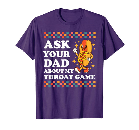 Ask Your Dad About My Throat Sweatshirt - Casual Everyday Wear for Adults - T-Shirt, Sweatshirt, Hoodie