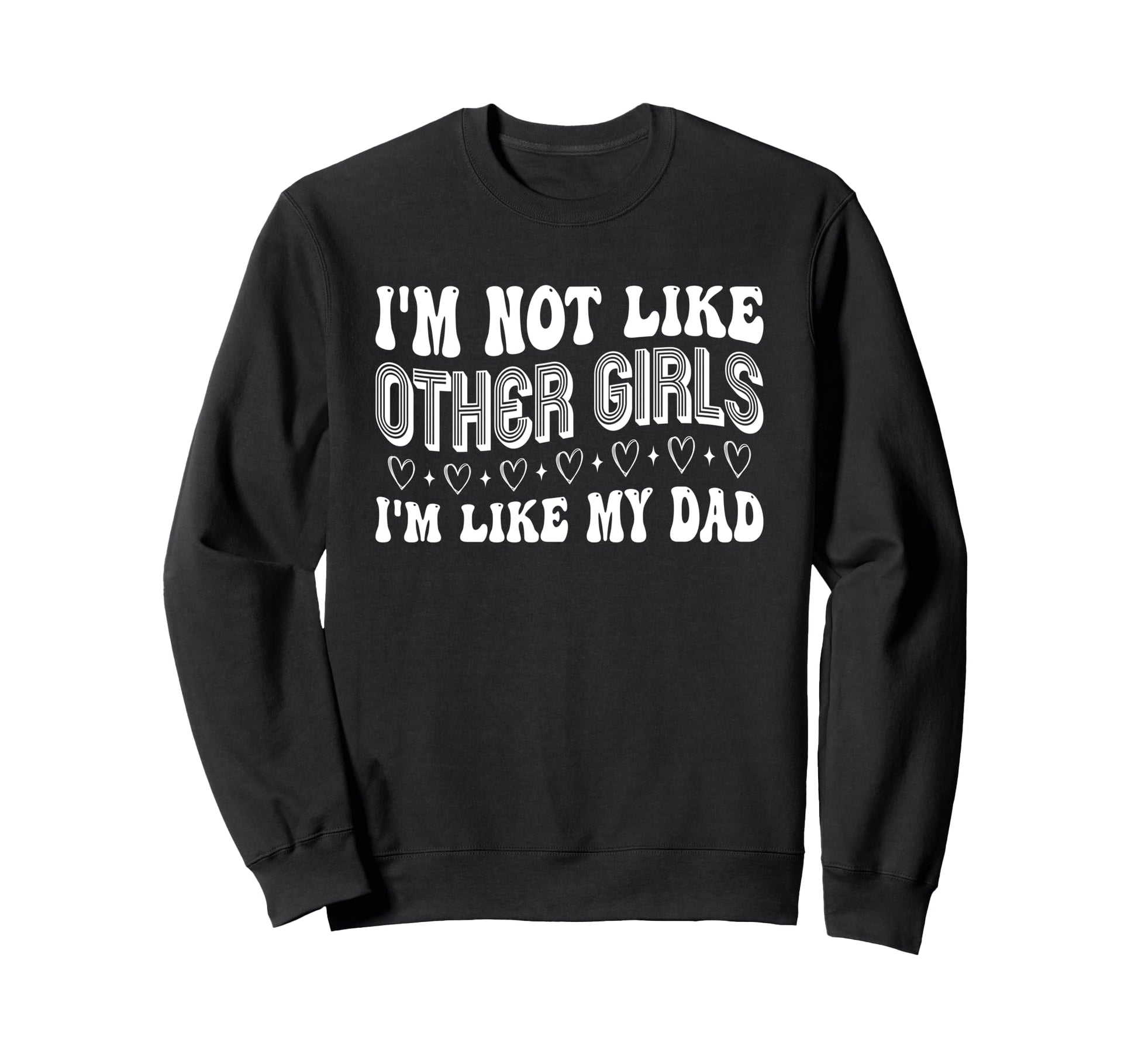 Im Not Like Other Im Like Dad Proud Sweatshirt - Novelty Apparel Unisex - T-Shirt, Sweatshirt, Hoodie