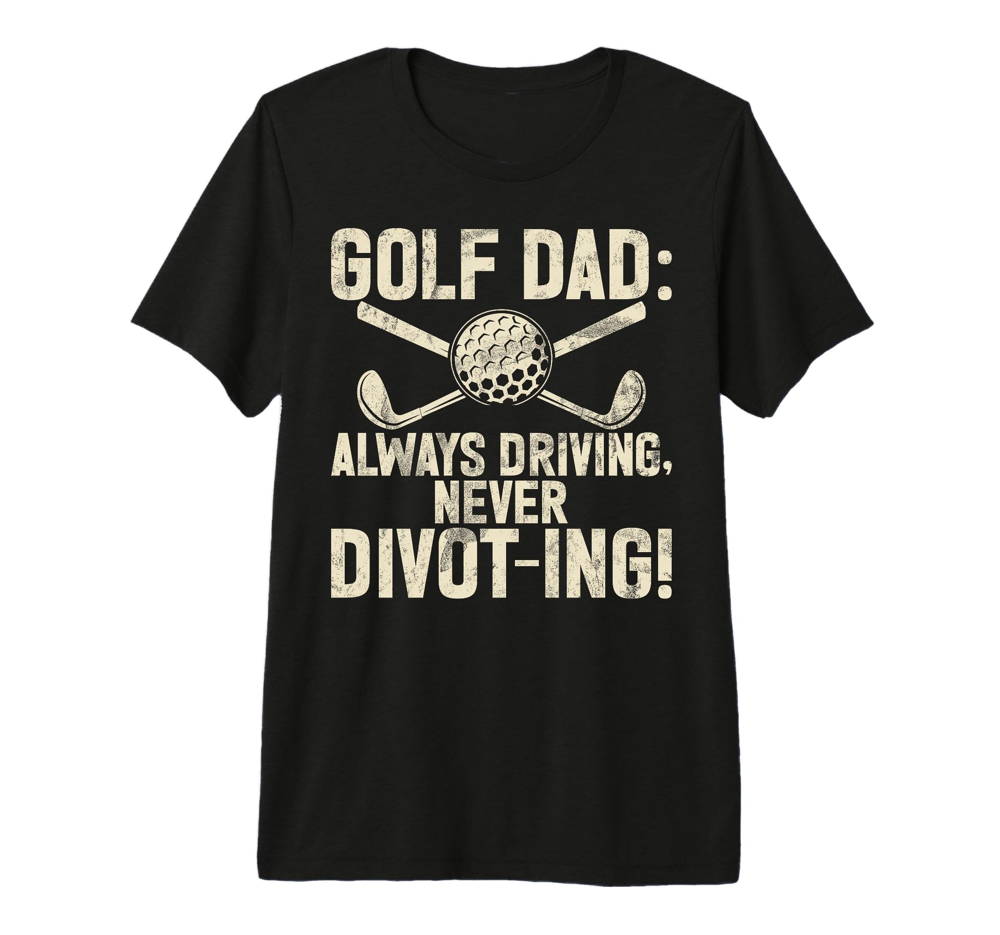 Always Driving Never Divot Ing Golf Dad T-Shirt - Graphic Print Men Women - T-Shirt, Sweatshirt, Hoodie