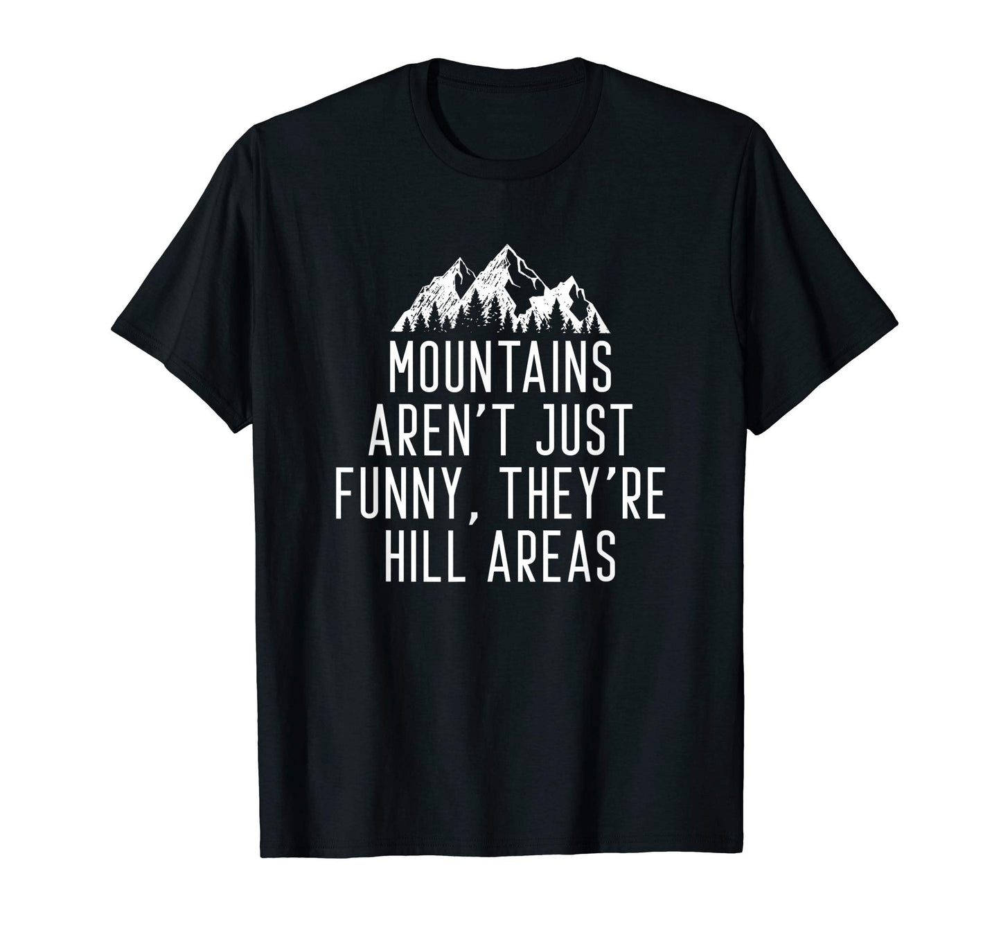 Mountains Arent Funny Theyre Hill T-Shirt - Trendy Graphic for Adults - T-Shirt, Sweatshirt, Hoodie