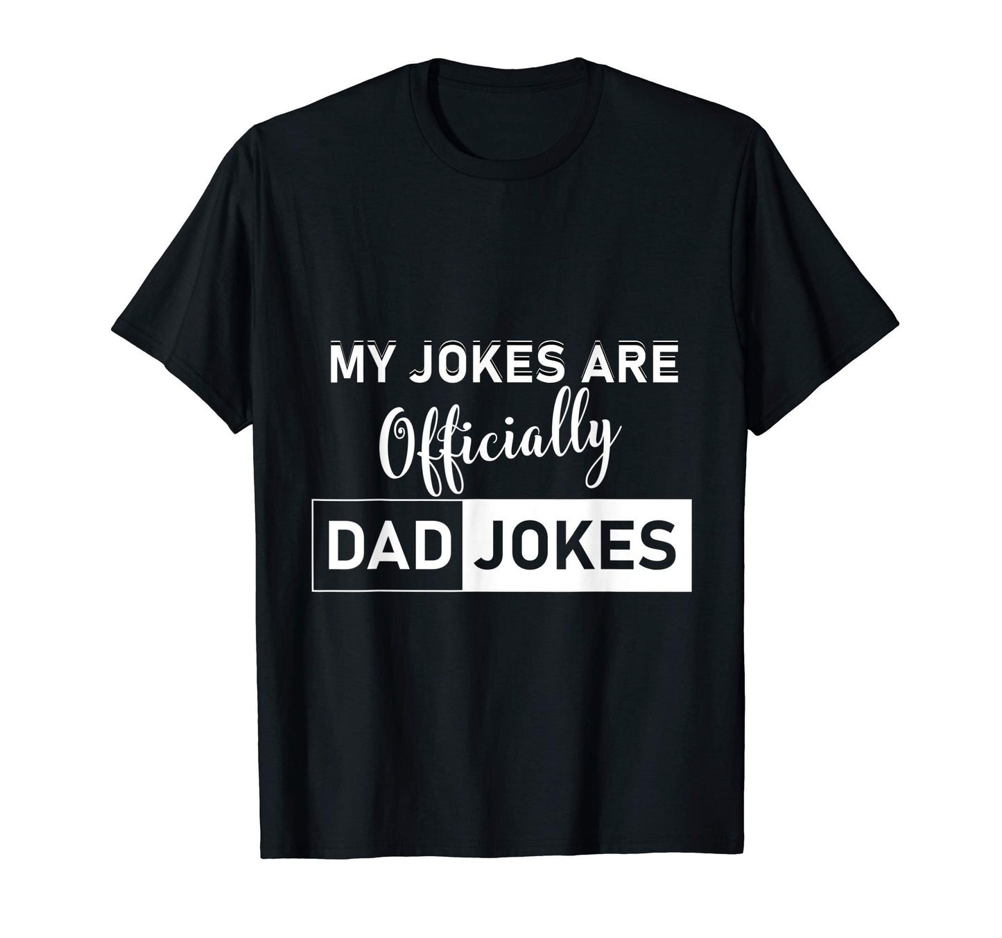 My Jokes Are Officially Dad Jokes Funny T-Shirt - Unique Graphic Men Women - T-Shirt, Sweatshirt, Hoodie