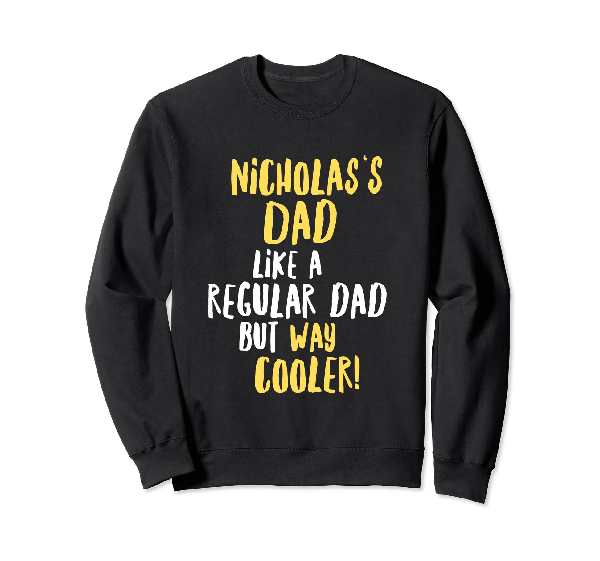 Nicholass Dad Funny Text Sweatshirt - Novelty Apparel Unisex - T-Shirt, Sweatshirt, Hoodie