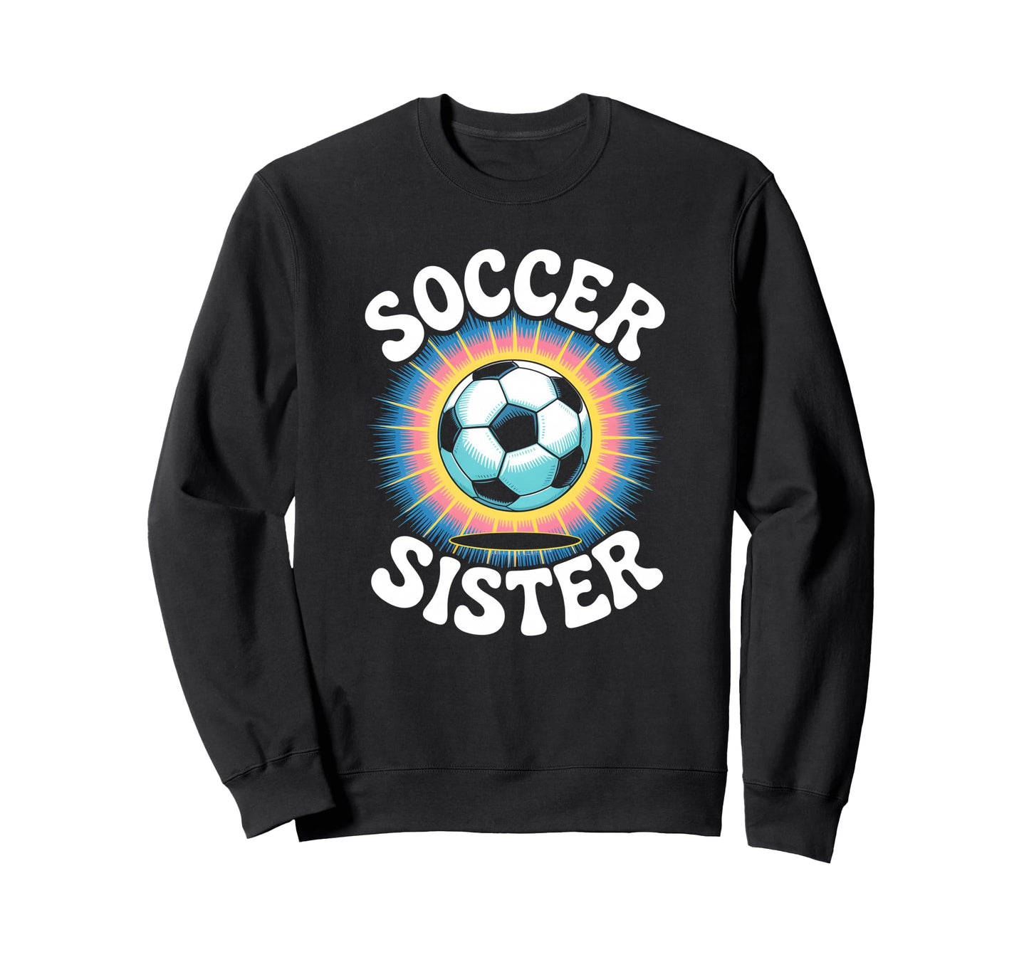 Soccer Sister Tie Dye Sweatshirt - Graphic Print for Adults - T-Shirt, Sweatshirt, Hoodie