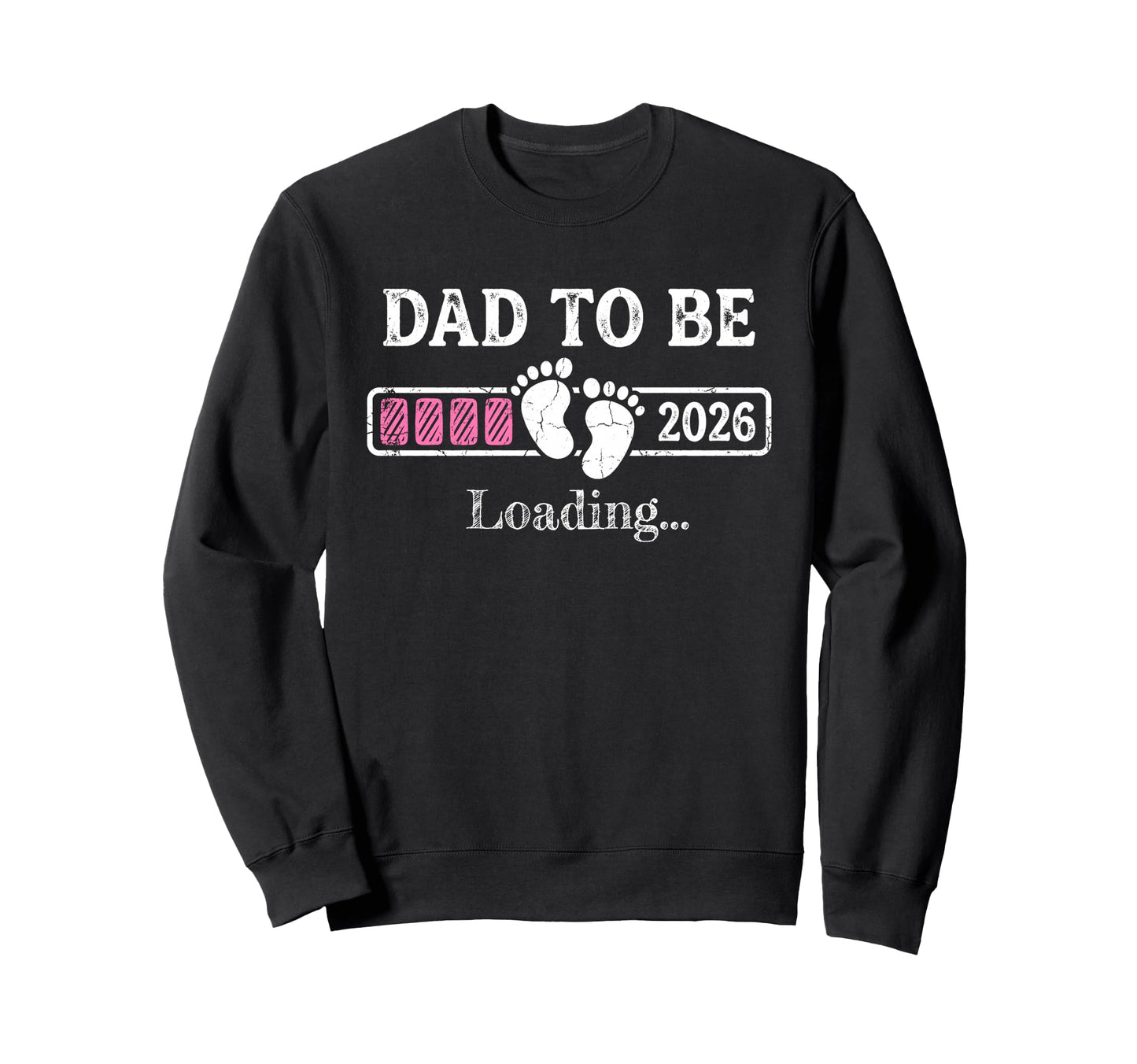 Dad To Be Loading 2026 Funny New Sweatshirt - Trendy Graphic for Adults - T-Shirt, Sweatshirt, Hoodie