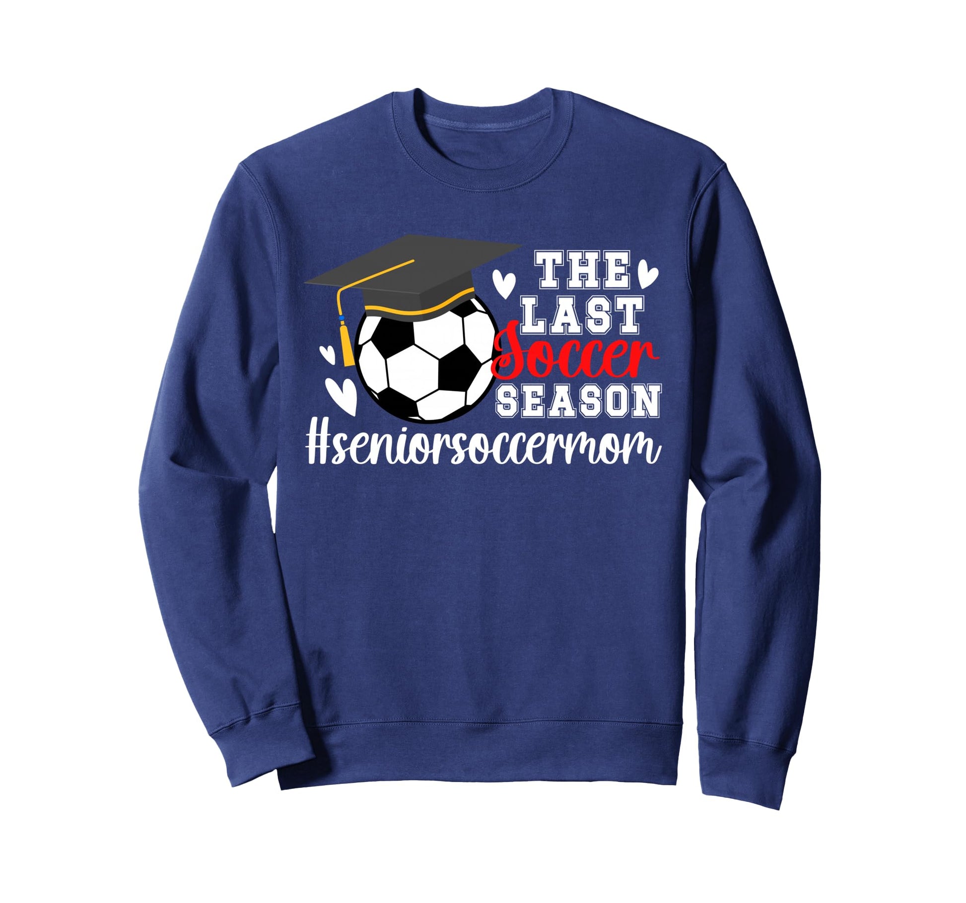 Last Soccer Season Soccer Senior Sweatshirt - Aesthetic Graphic Men Women - T-Shirt, Sweatshirt, Hoodie
