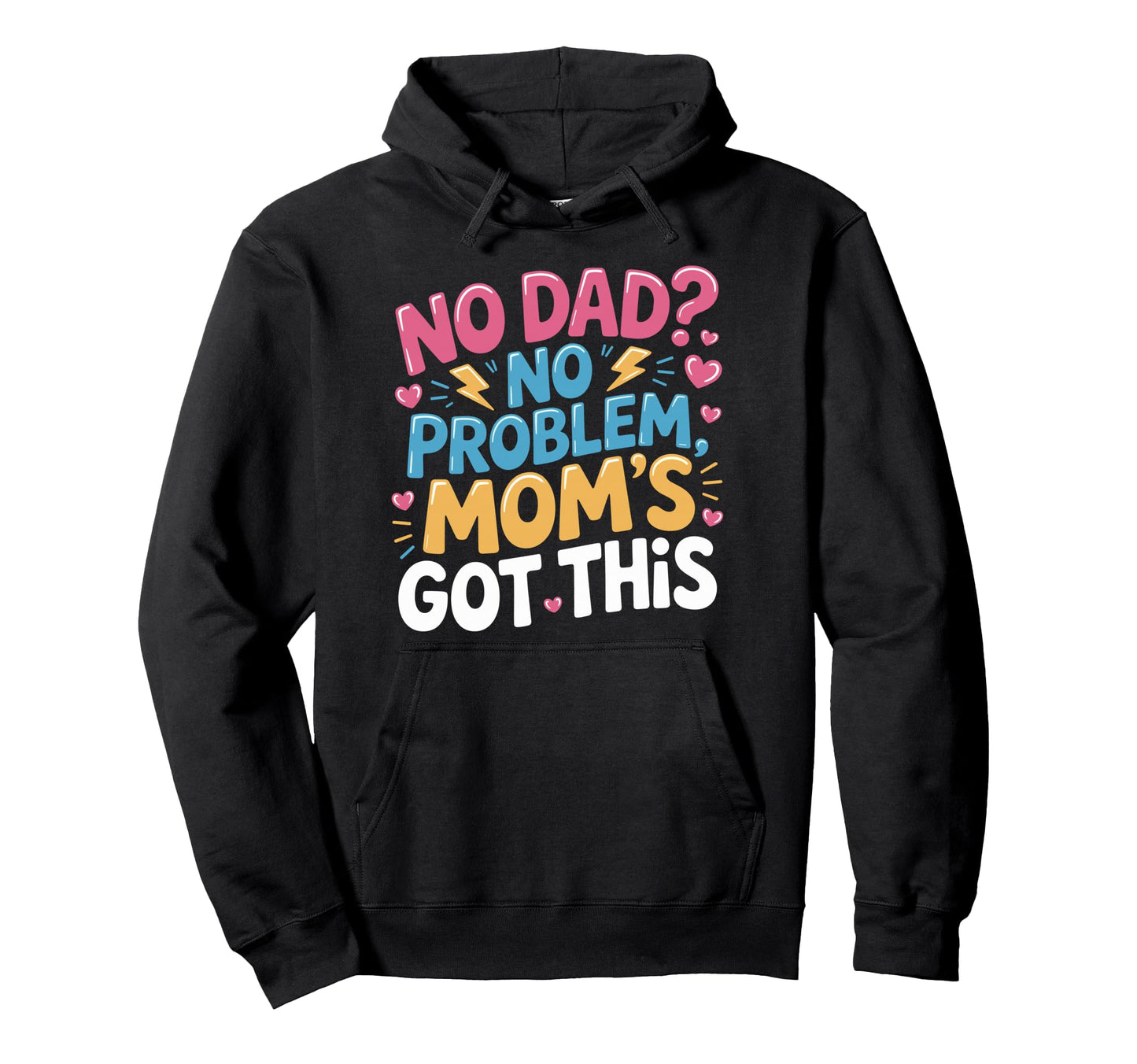 Single Mom Mama Mother No Dad No Hoodie - Trendy Graphic for Adults - T-Shirt, Sweatshirt, Hoodie