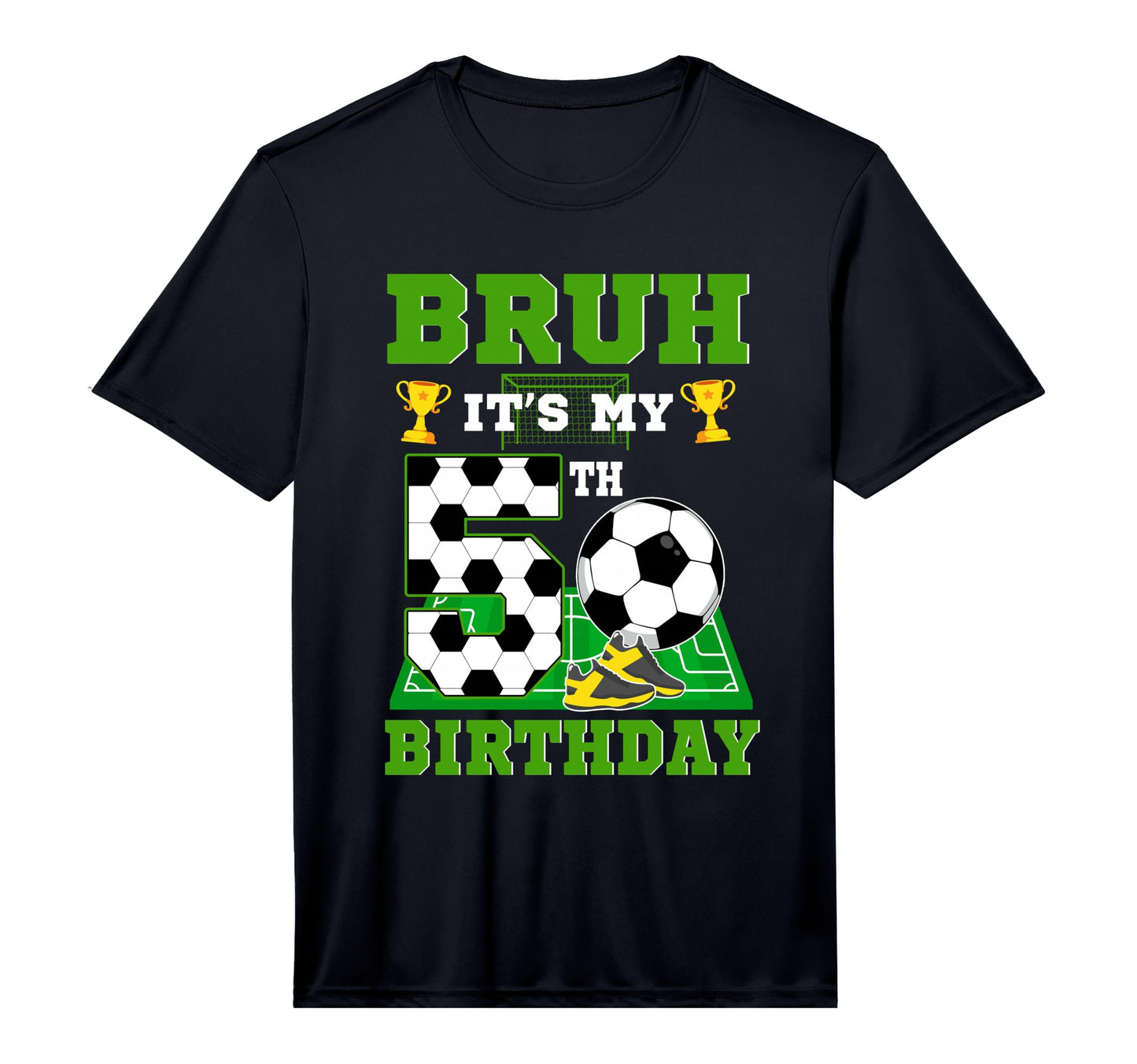 Bruh Its My 5Th Birthday Soccer Theme T-Shirt - Fun Novelty Design Unisex - T-Shirt, Sweatshirt, Hoodie