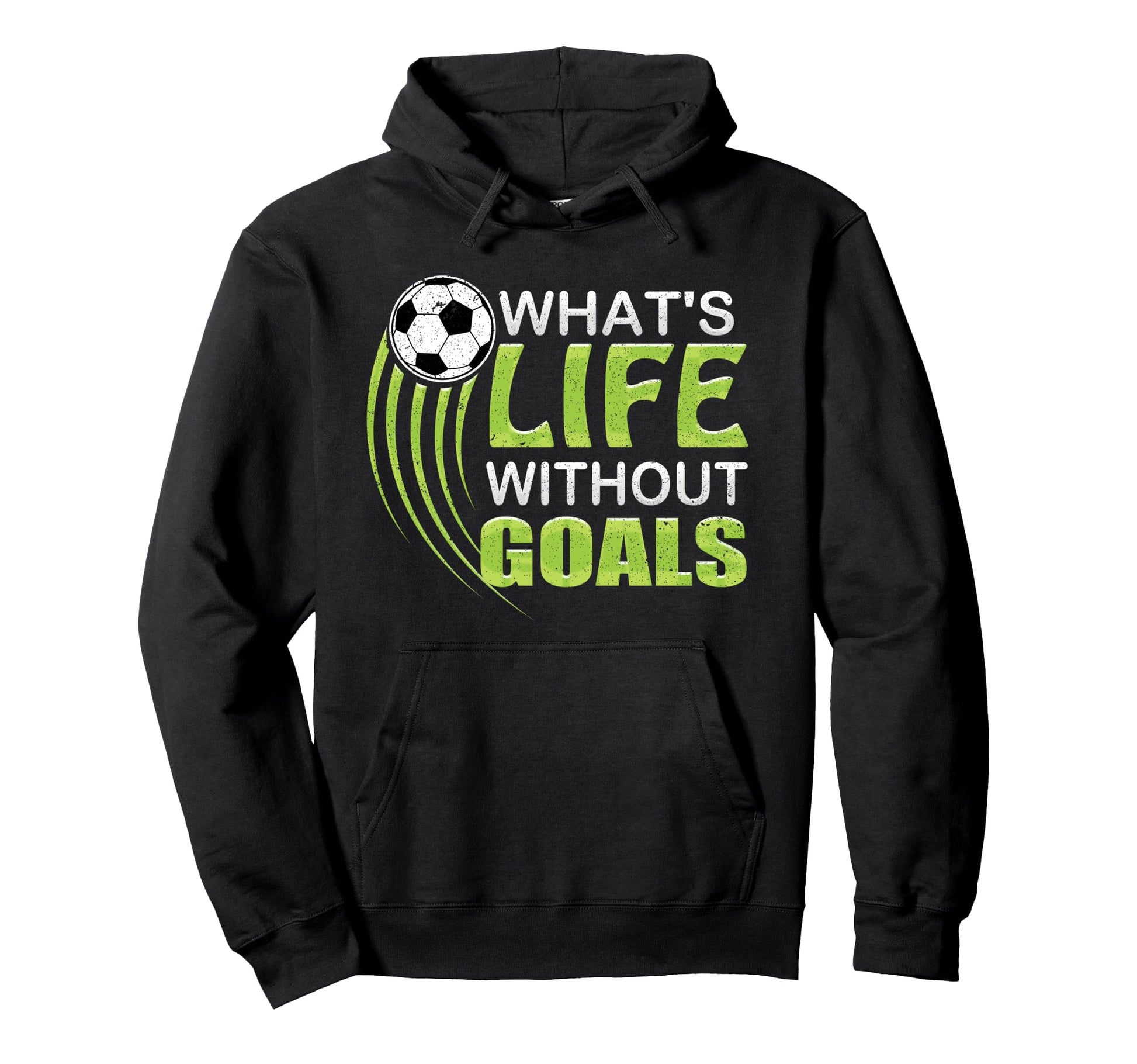 Whats Life Without Goals Soccer Hoodie - Fun Novelty Design for Adults - T-Shirt, Sweatshirt, Hoodie
