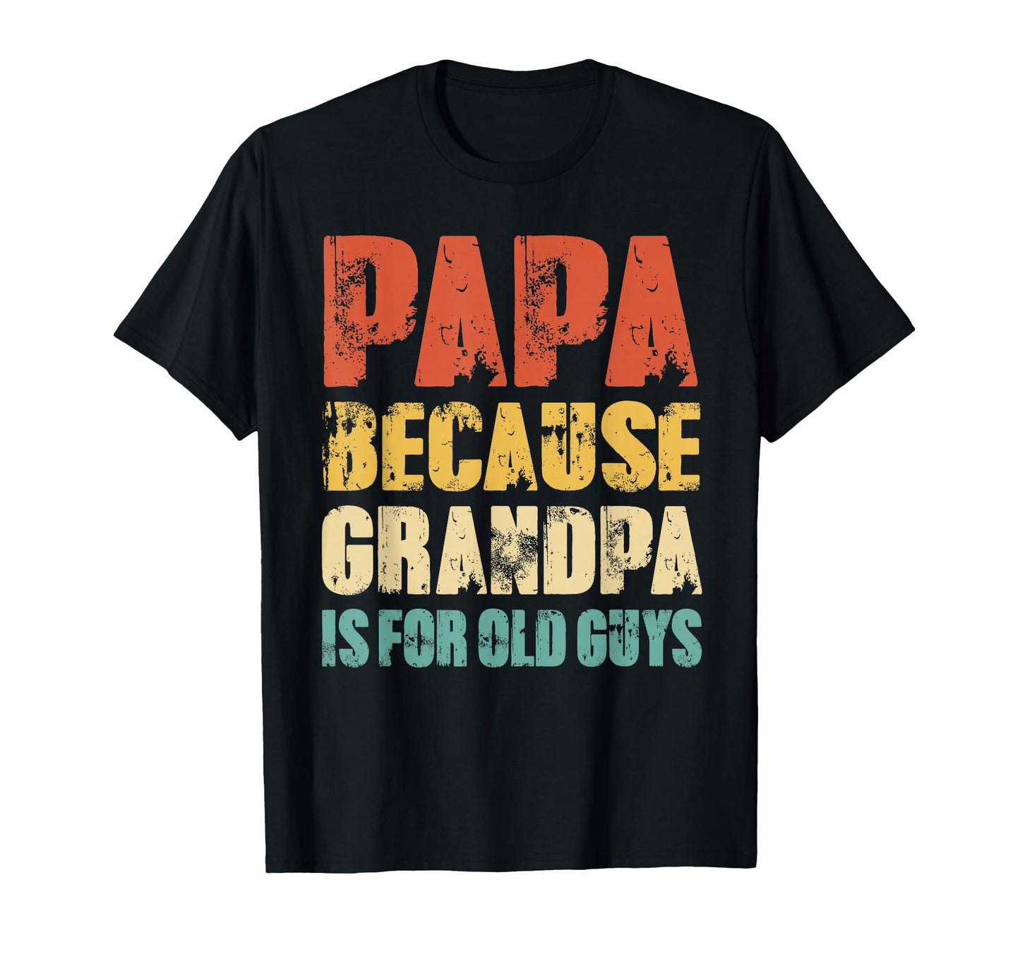 Papa Because Grandpa Is Old Guys T-Shirt - Casual Everyday Wear for Adults - T-Shirt, Sweatshirt, Hoodie