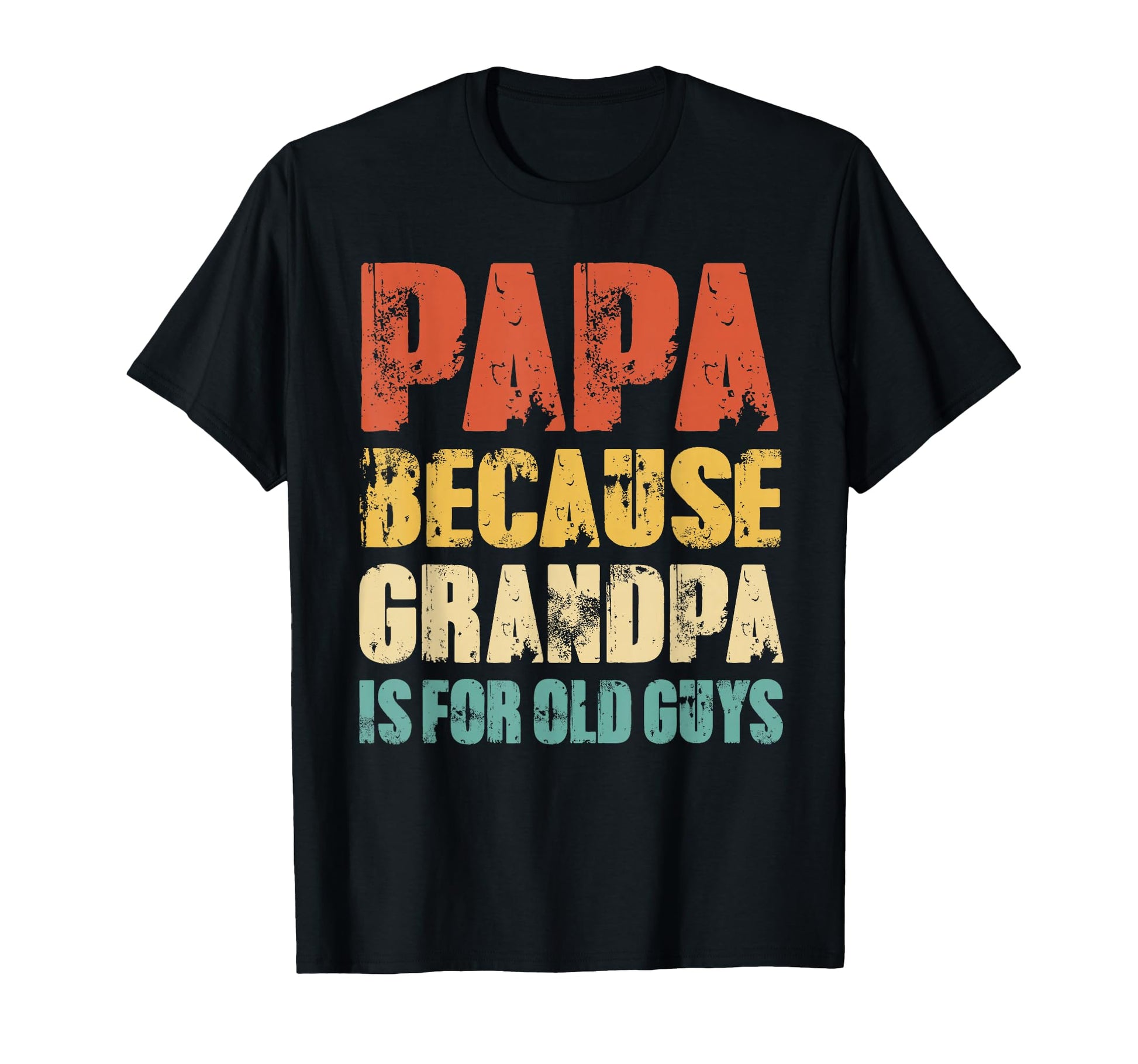 Papa Because Grandpa Is Old Guys T-Shirt - Casual Everyday Wear for Adults - T-Shirt, Sweatshirt, Hoodie