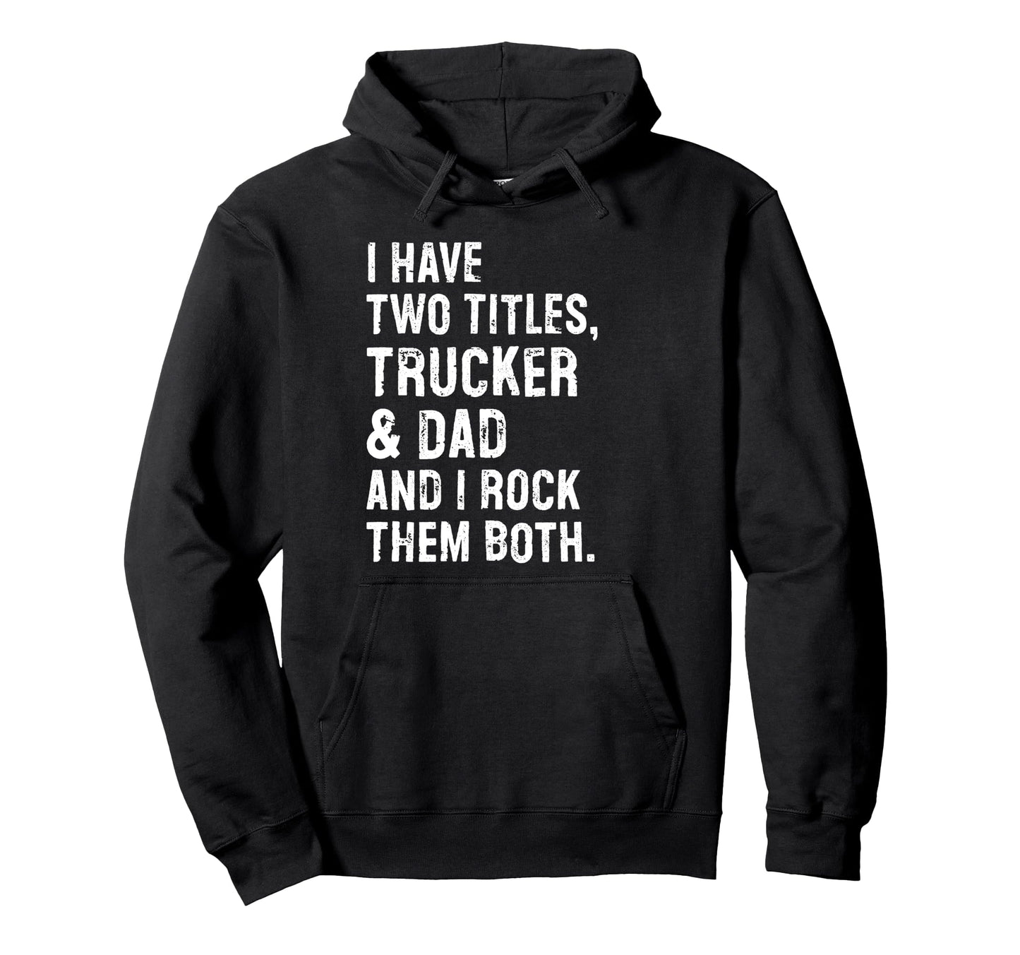 I Have Two Titles Trucker And Dad Hoodie - Streetwear Style for Adults - T-Shirt, Sweatshirt, Hoodie
