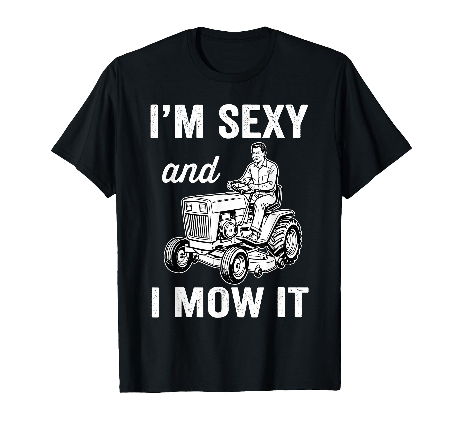 Im Sexy And I Mow It Lawn Mower Garden T-Shirt - Trendy Graphic for Adults - T-Shirt, Sweatshirt, Hoodie
