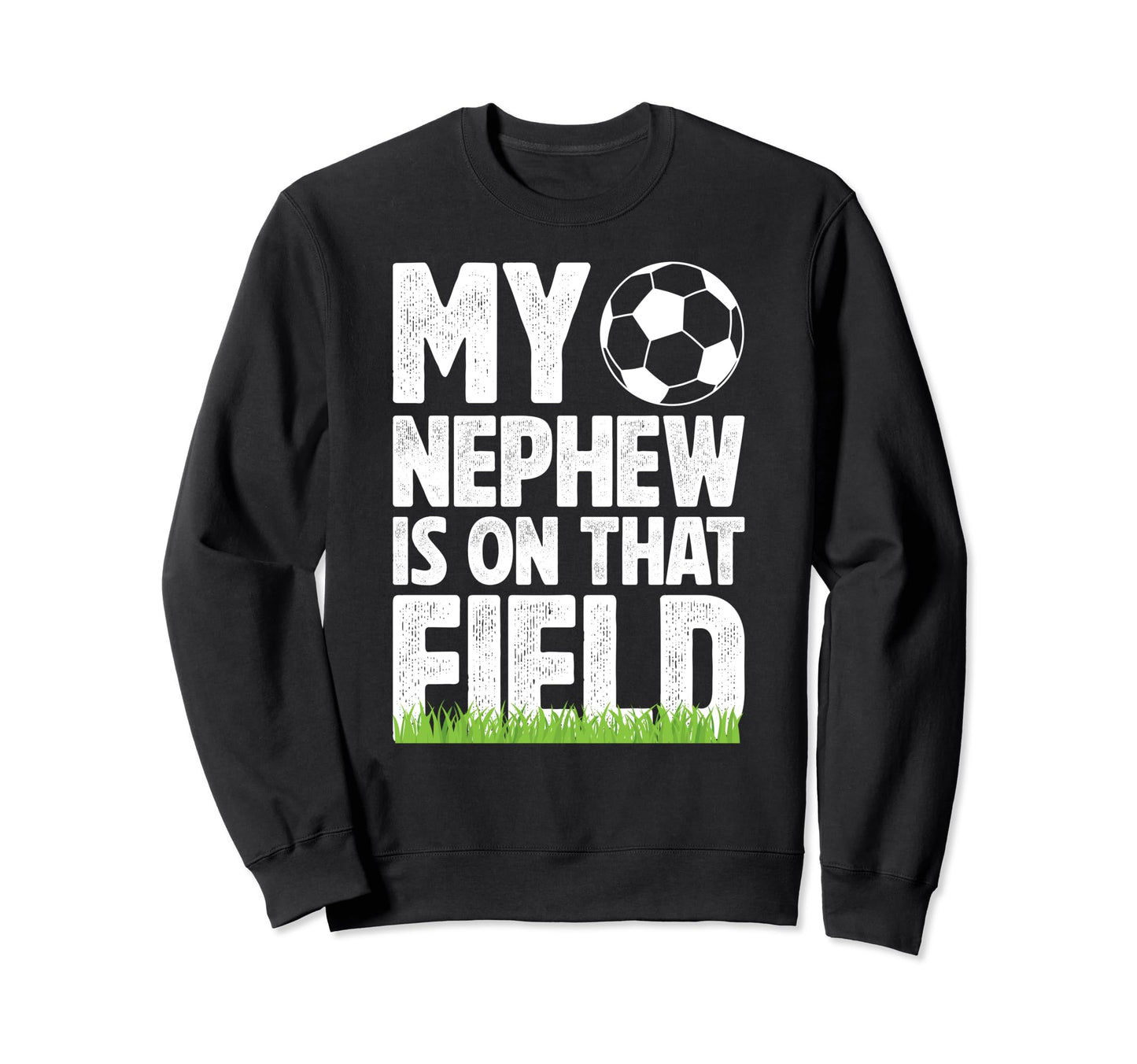 That Field Soccer Uncle Soccer Player Sweatshirt - Unique Graphic Unisex - T-Shirt, Sweatshirt, Hoodie