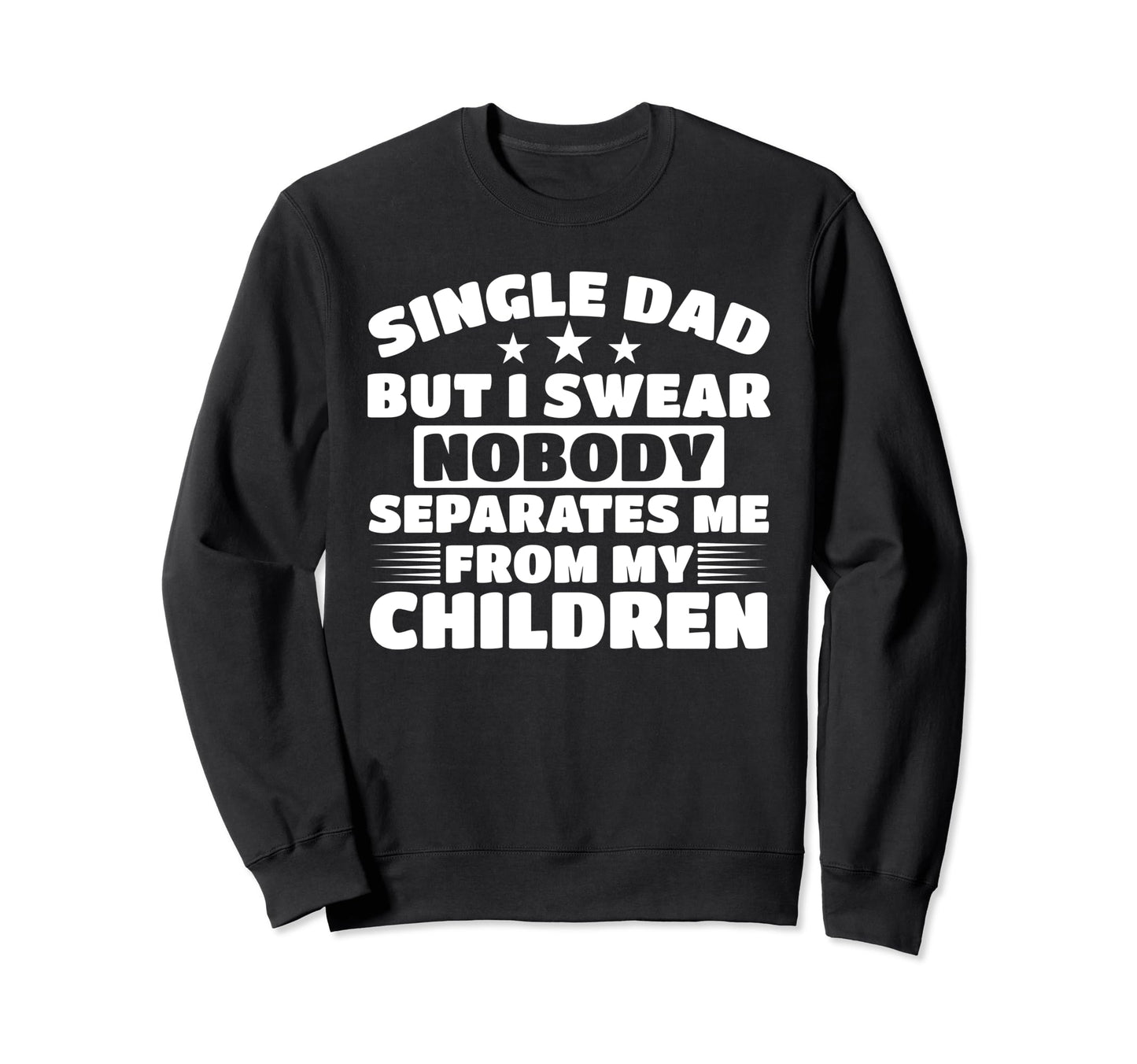 Single Father Loving Single Dad Sweatshirt - Custom Art Print Men Women - T-Shirt, Sweatshirt, Hoodie