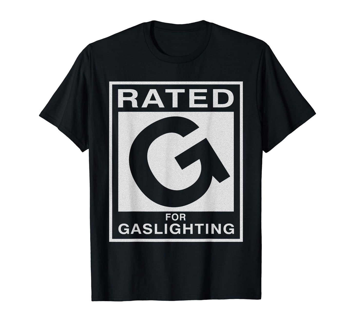 Rated G Gaslighting Funny Mens T-Shirt - Casual Everyday Wear for Adults - T-Shirt, Sweatshirt, Hoodie