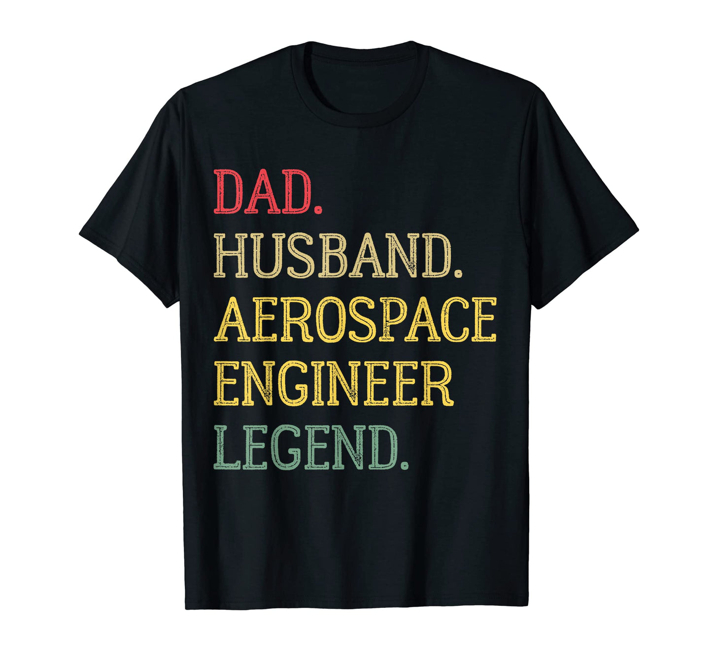 Dad Husband Aerospace Engineer Legend T-Shirt - Novelty Apparel Men Women - T-Shirt, Sweatshirt, Hoodie