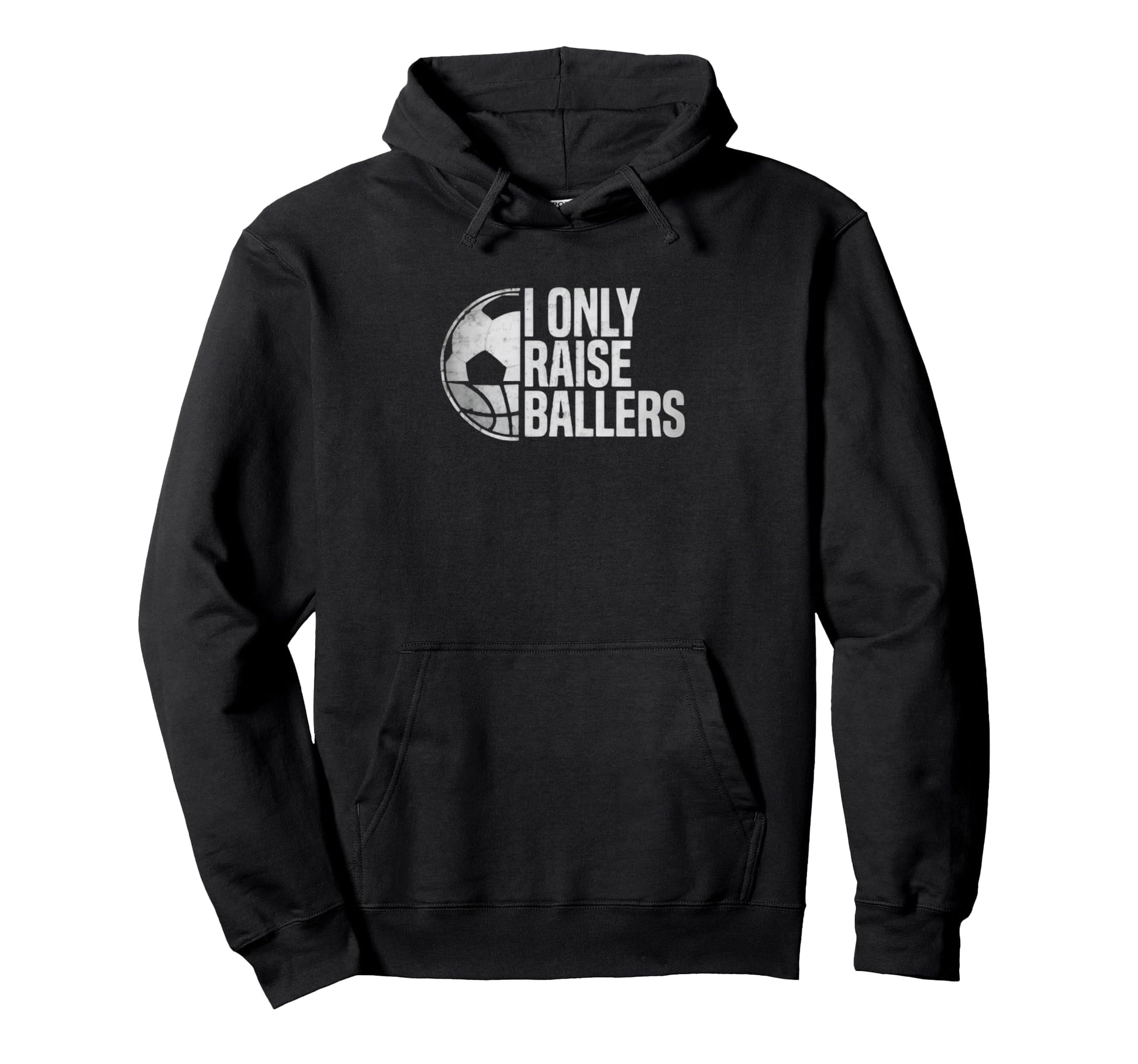 I Only Raise Ballers Funny Soccer Hoodie - Novelty Apparel Men Women - T-Shirt, Sweatshirt, Hoodie