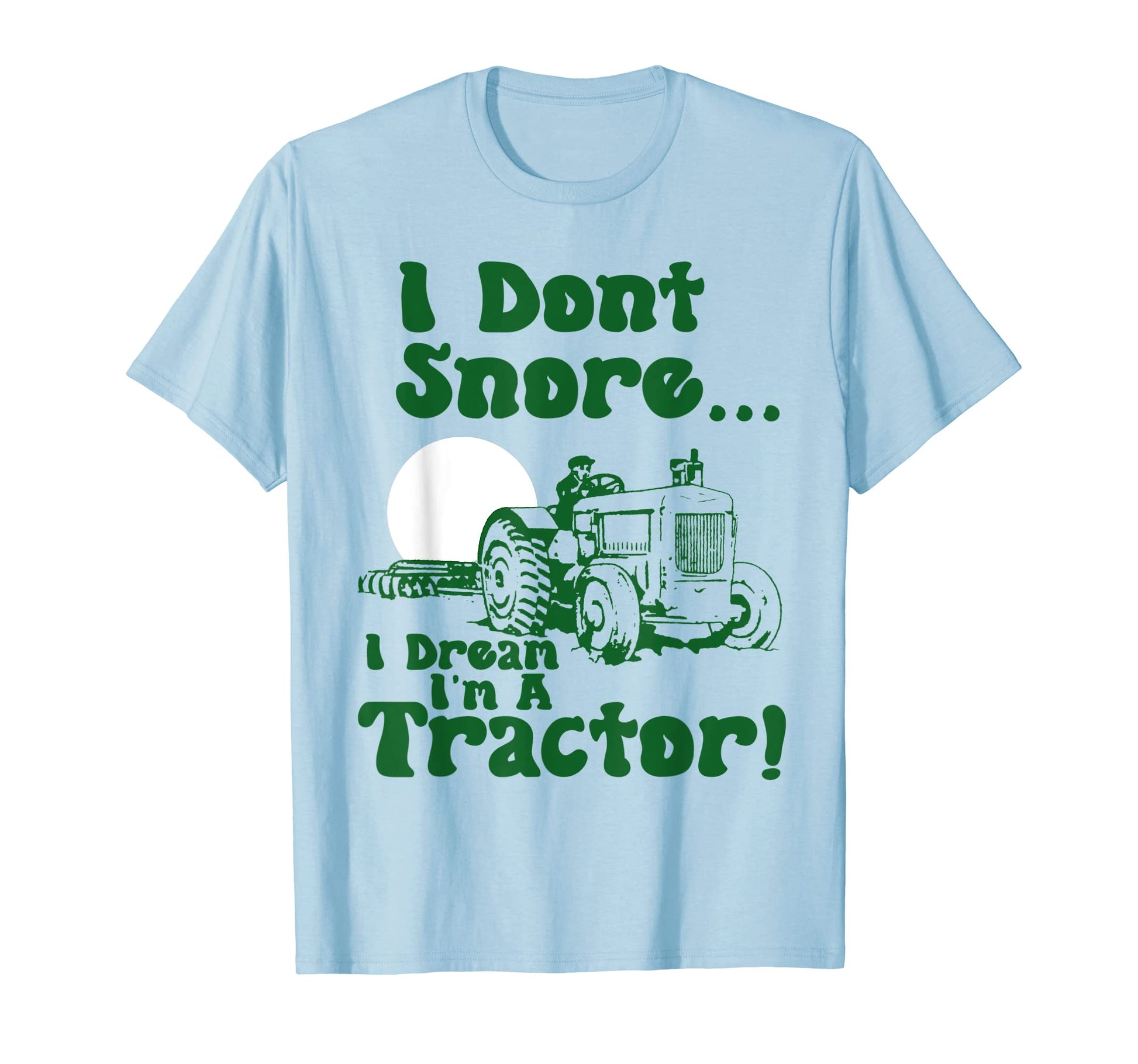Funny Snoring I Dream Im Tractor Snore T-Shirt - Graphic Print for Adults - T-Shirt, Sweatshirt, Hoodie