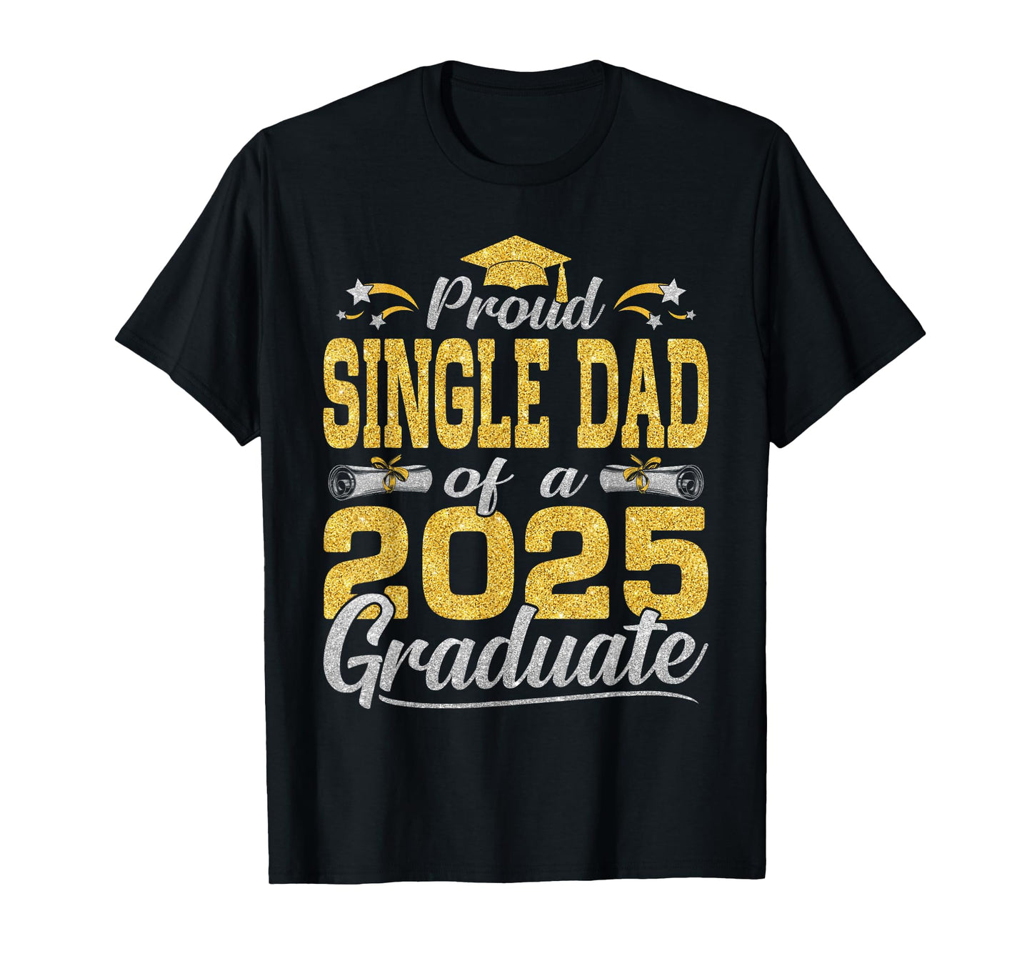 Proud Single Dad 2025 Graduate T-Shirt - Custom Art Print Unisex - T-Shirt, Sweatshirt, Hoodie