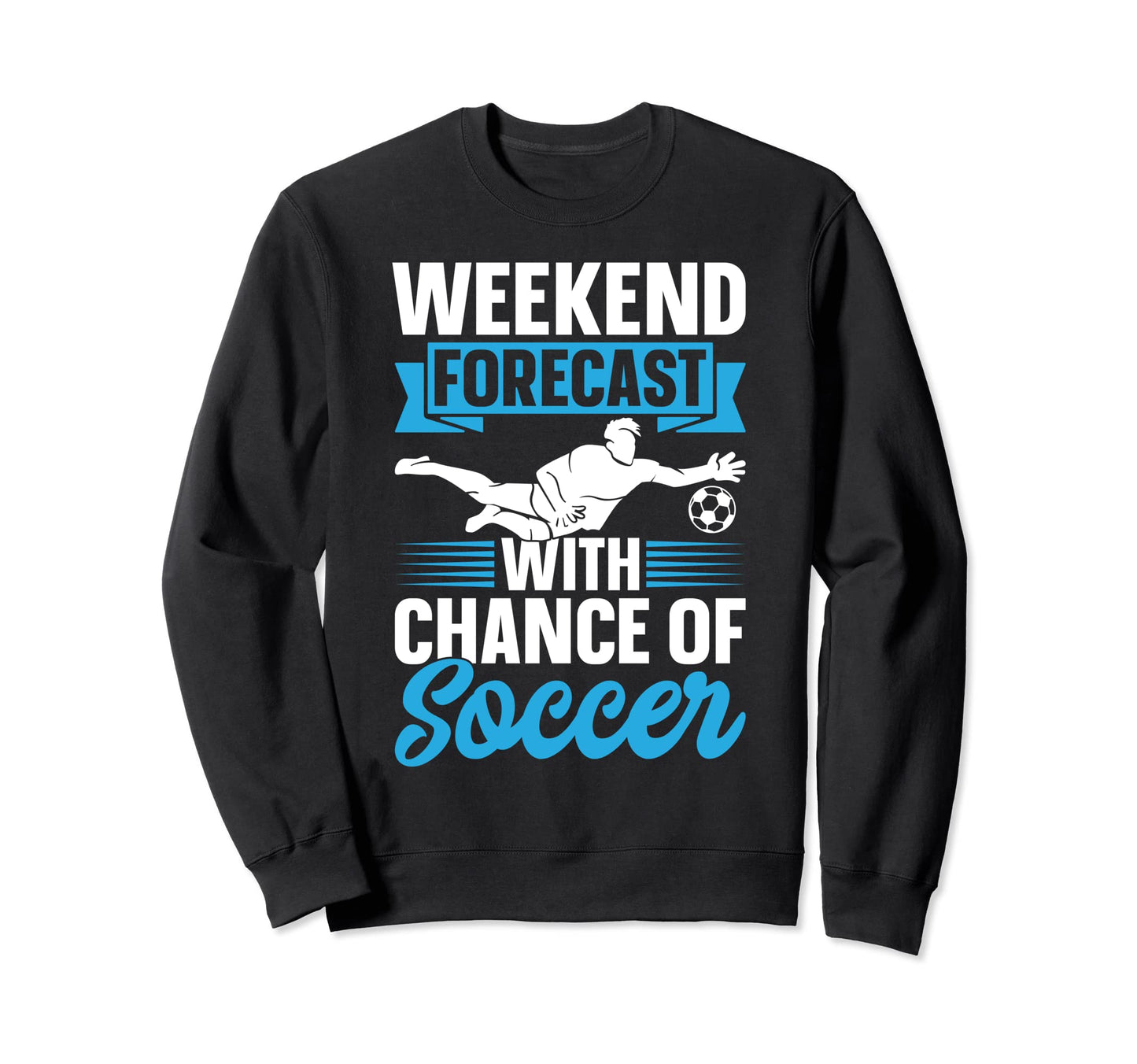 Soccer Lover Weekend Forecast Chance Sweatshirt - Minimalist Print Unisex - T-Shirt, Sweatshirt, Hoodie