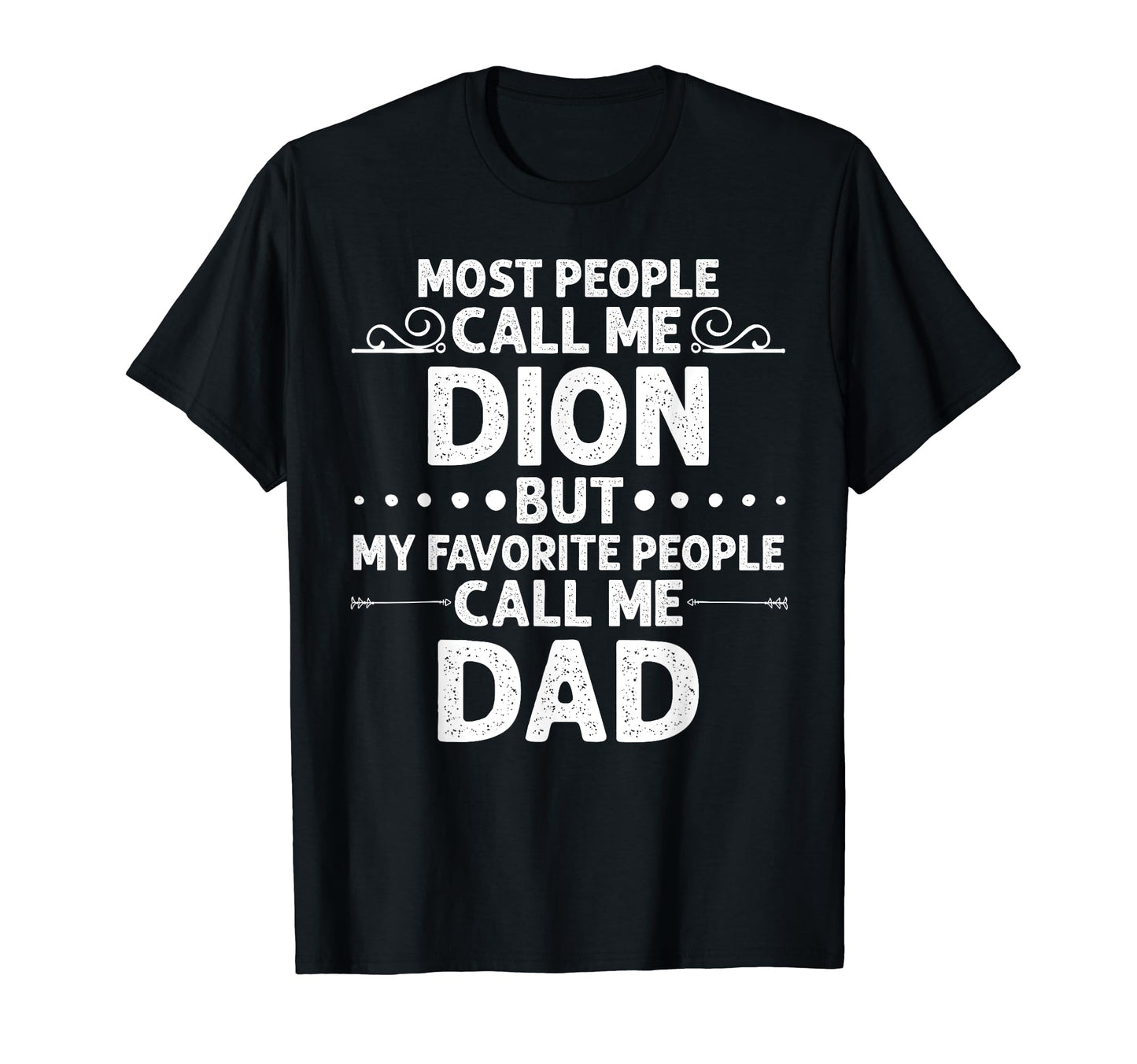 Dion Gift Name Funny Fathers Day T-Shirt - Custom Art Print Unisex - T-Shirt, Sweatshirt, Hoodie