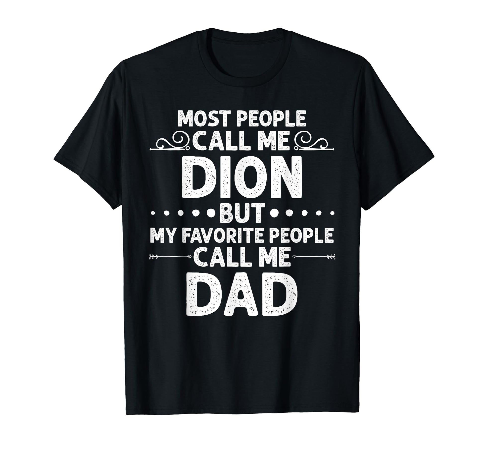 Dion Gift Name Funny Fathers Day T-Shirt - Custom Art Print Unisex - T-Shirt, Sweatshirt, Hoodie