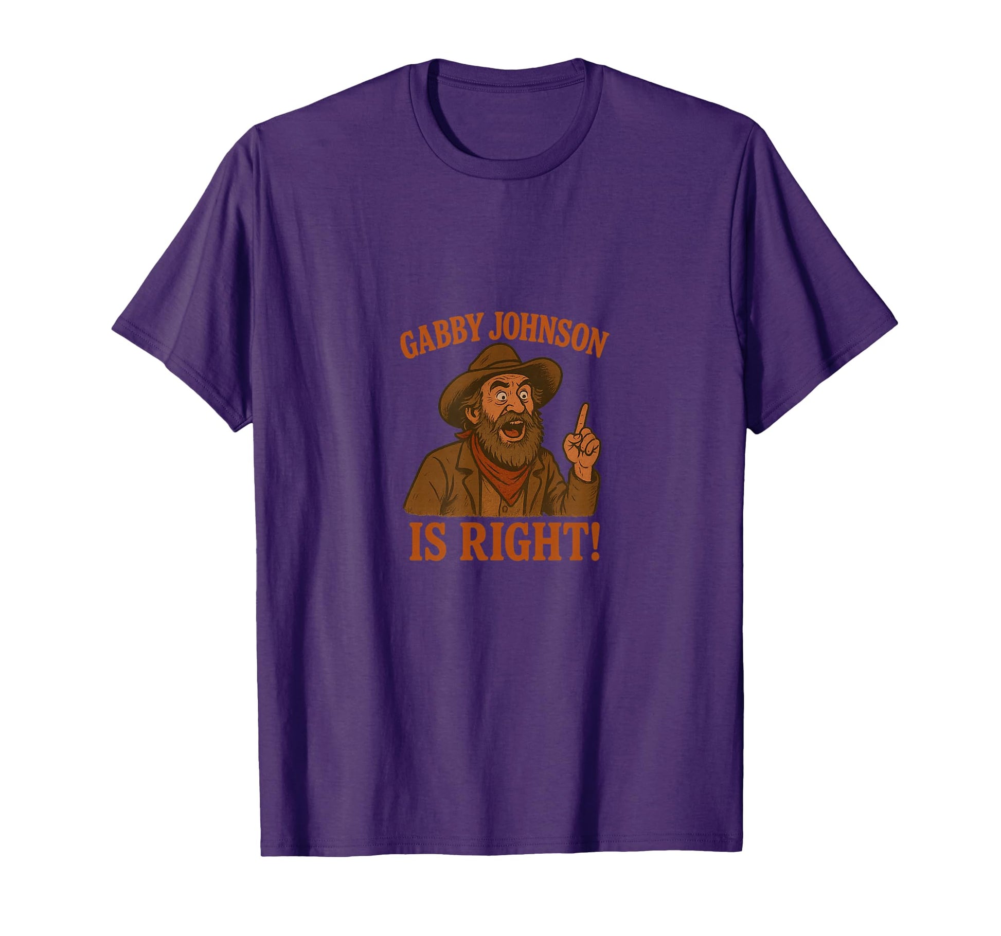 Gabby Johnson Is Right T-Shirt - Novelty Apparel for Adults - T-Shirt, Sweatshirt, Hoodie