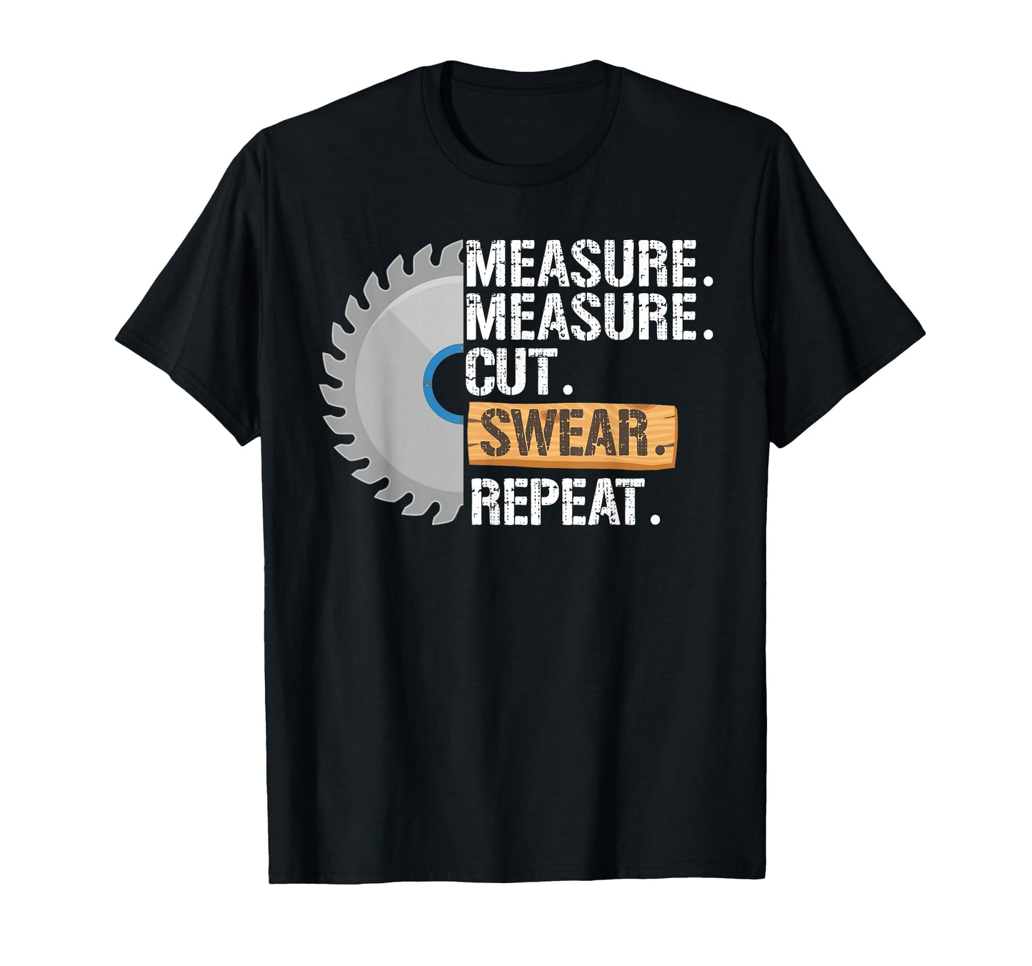 Funny Dad Measure Cut Swear Repeat T-Shirt - Minimalist Print for Adults - T-Shirt, Sweatshirt, Hoodie