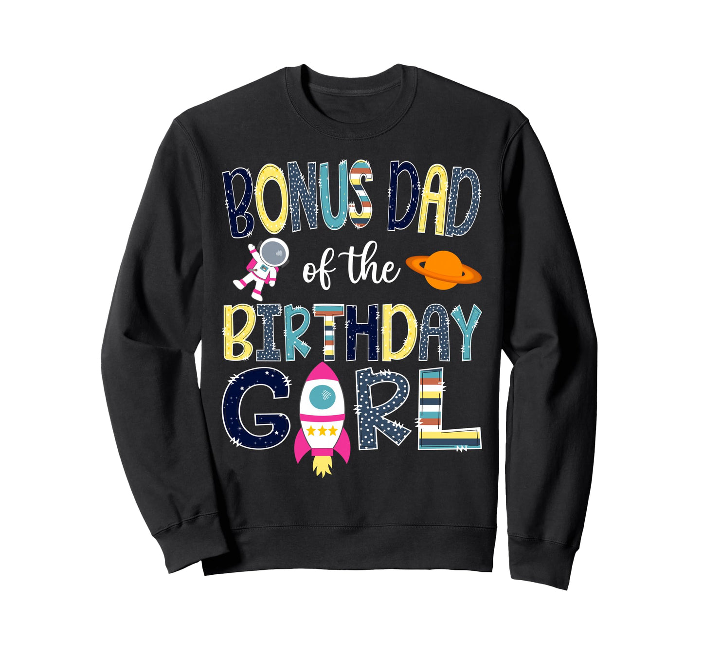 Bonus Dad Birthday Space Astronaut Sweatshirt - Trendy Graphic for Adults - T-Shirt, Sweatshirt, Hoodie