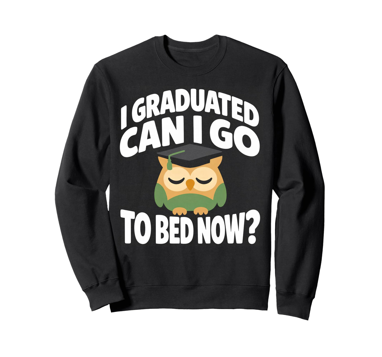 Senior Graduation I Graduate Can I Sweatshirt - Unique Graphic for Adults - T-Shirt, Sweatshirt, Hoodie