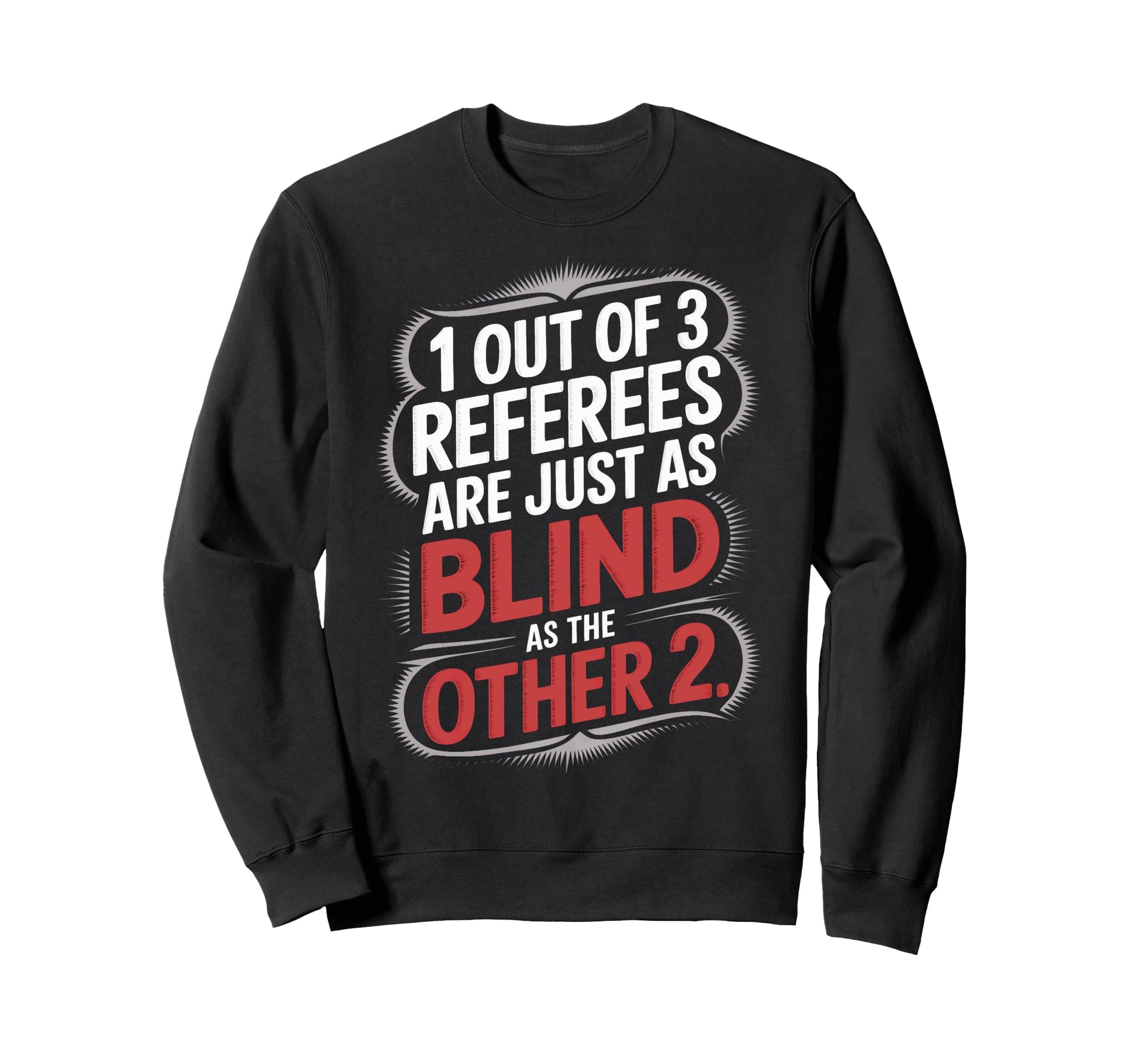 Referees Are Blind Soccer Supporters Sweatshirt - Custom Art Print Unisex - T-Shirt, Sweatshirt, Hoodie