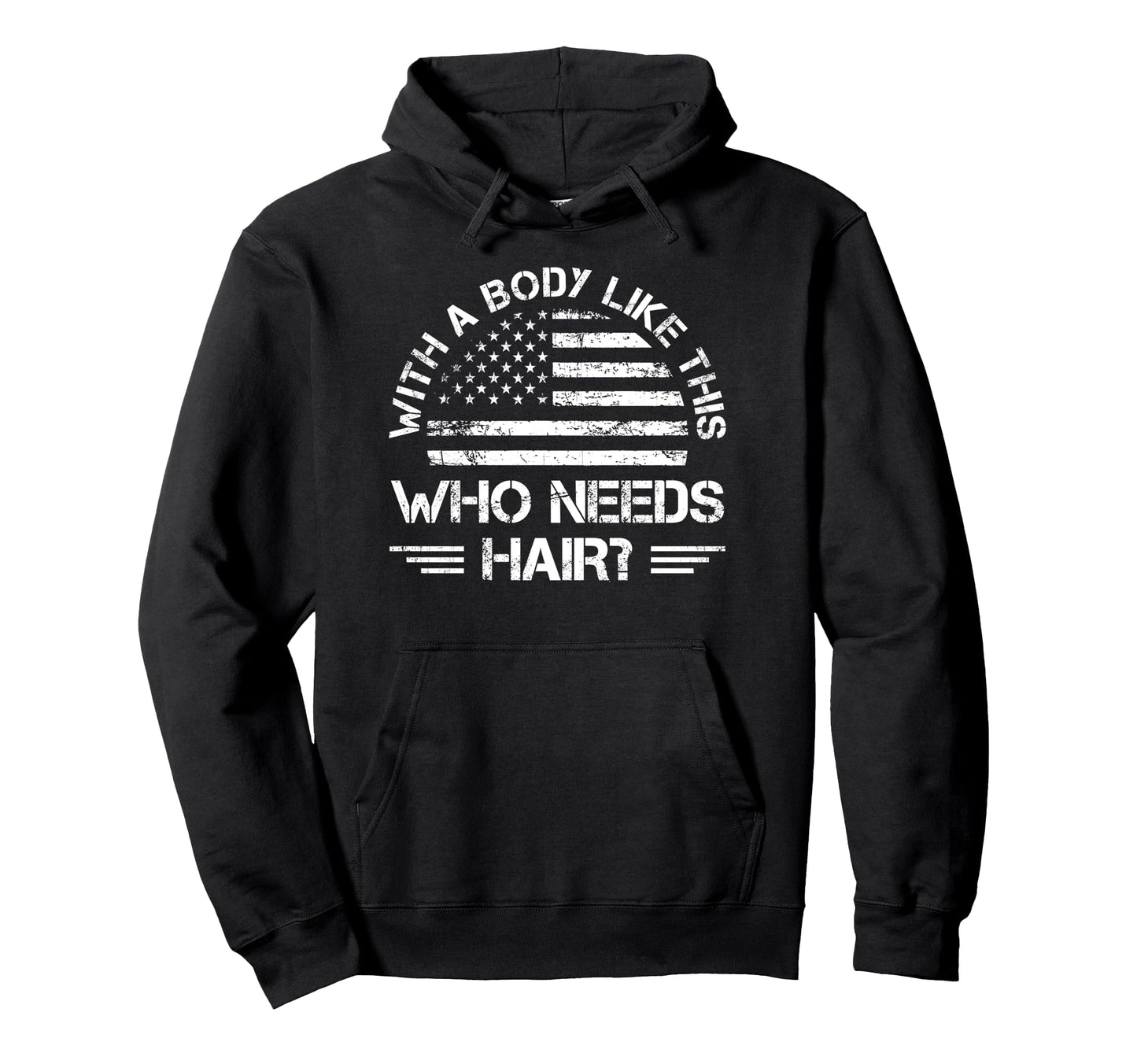 Funny Shirts Body Like This Who Needs Hair Hoodie - Trendy Graphic Unisex - T-Shirt, Sweatshirt, Hoodie