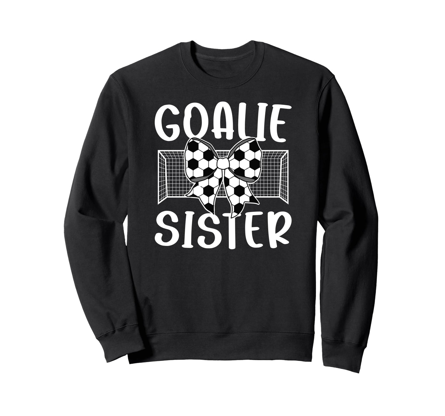 Soccer Goalie Sister Soccer Keeper Sis Sweatshirt - Novelty Apparel Unisex - T-Shirt, Sweatshirt, Hoodie