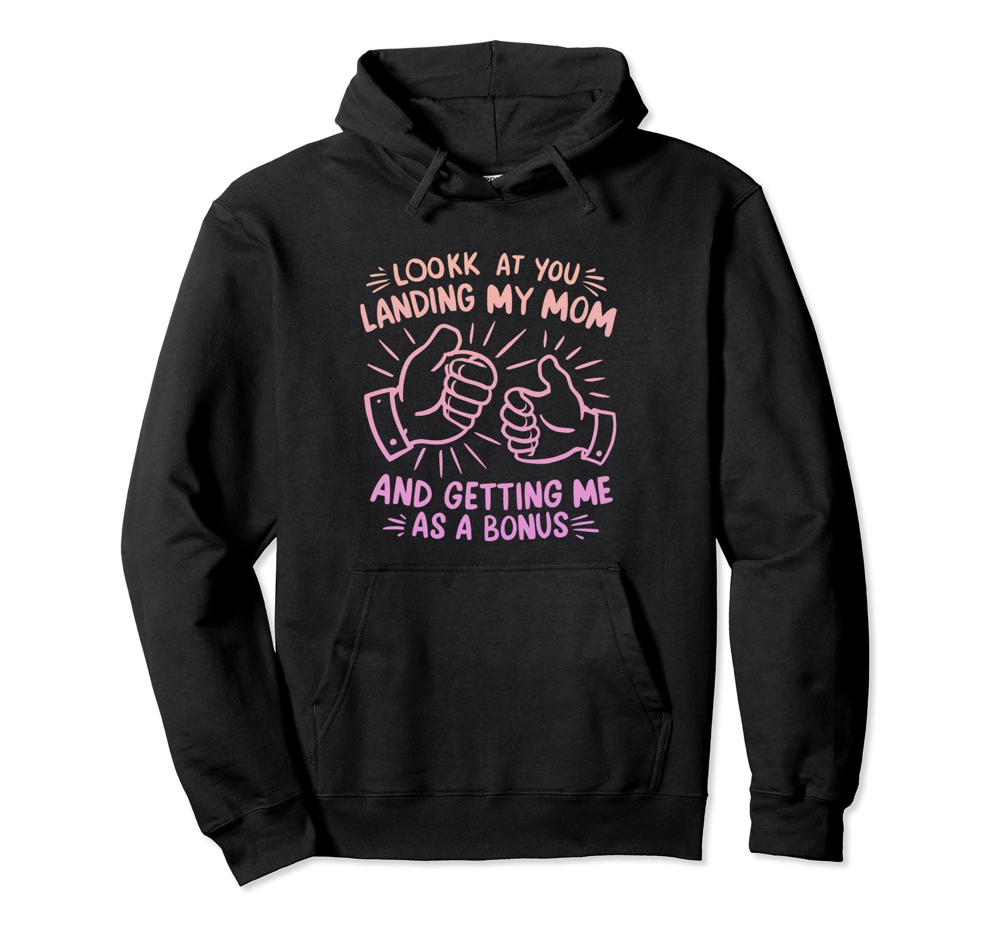 You Landing My Mom Getting Me As Bonus Hoodie - Minimalist Print Men Women - T-Shirt, Sweatshirt, Hoodie