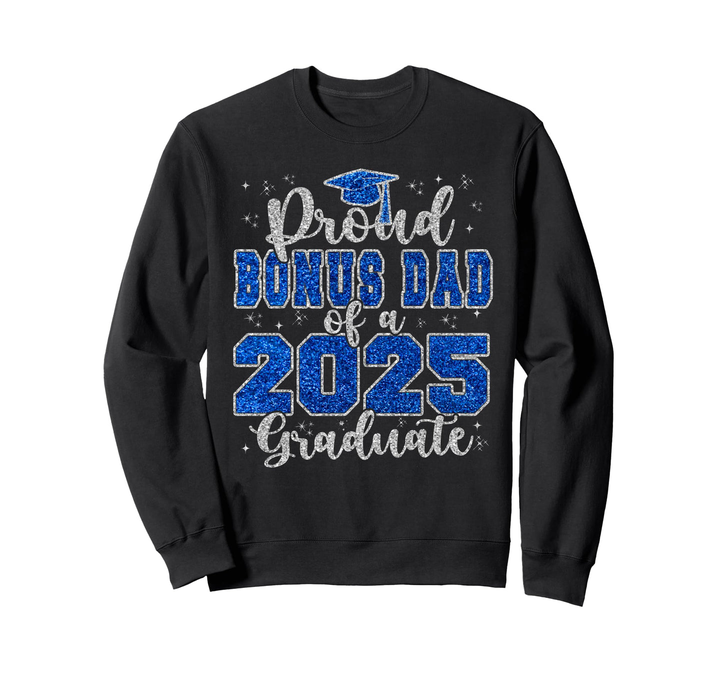 Proud Bonus Dad 2025 Graduate Sweatshirt - Fun Novelty Design for Adults - T-Shirt, Sweatshirt, Hoodie