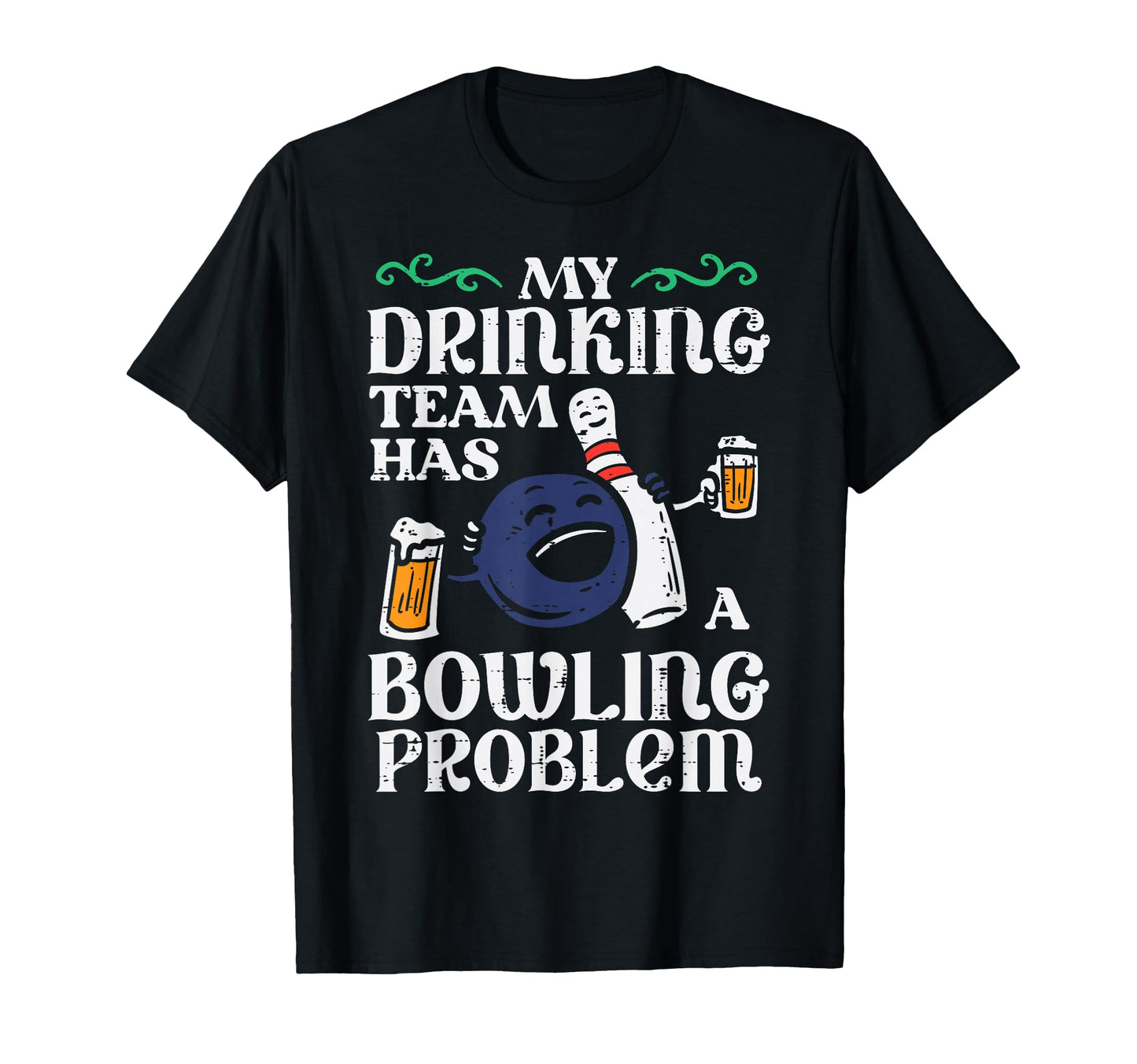 My Team Has Bowling Problem Funny T-Shirt - Streetwear Style Men Women - T-Shirt, Sweatshirt, Hoodie