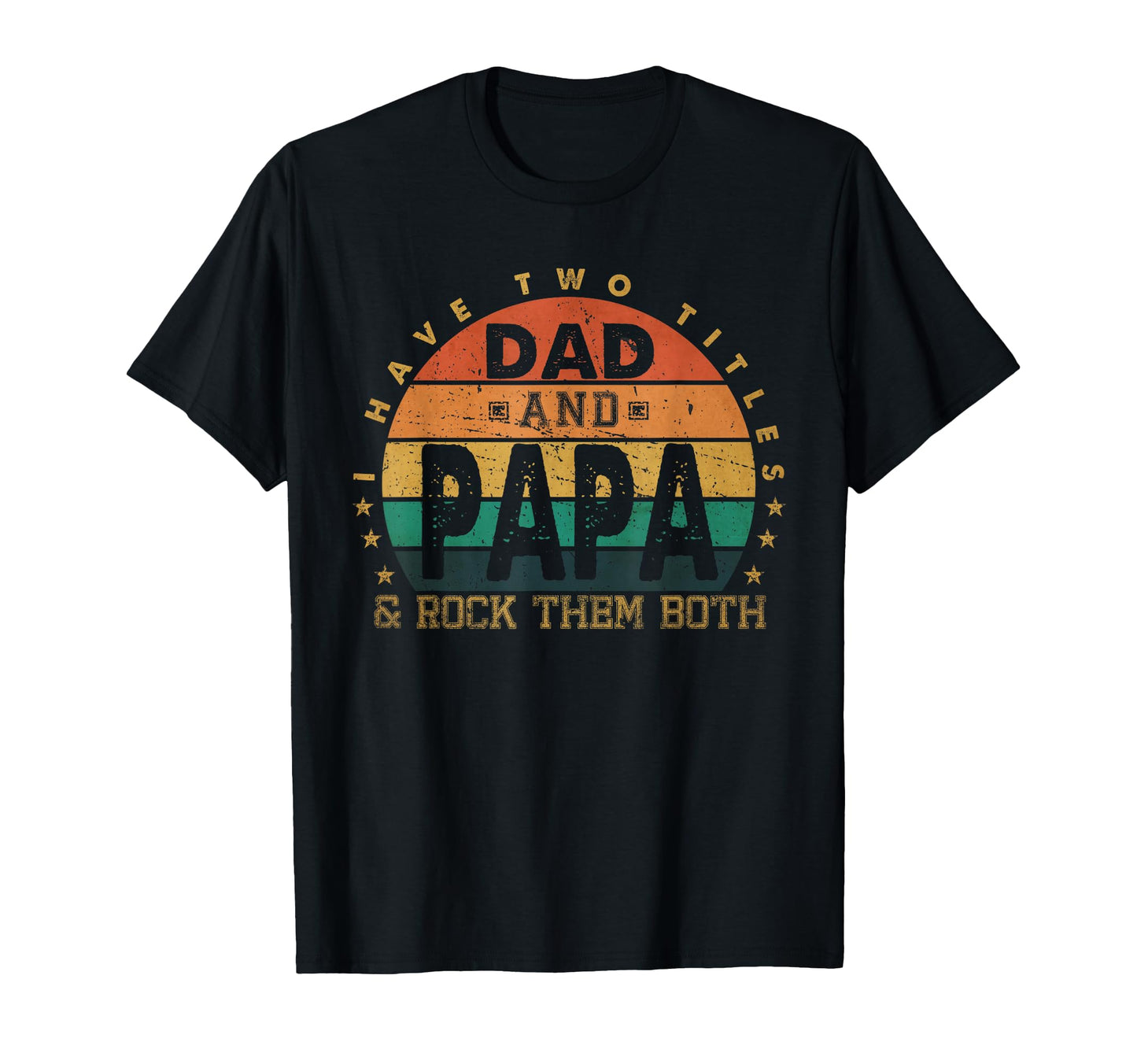 I Have Two Titles Dad And Papa T-Shirt - Custom Art Print Men Women - T-Shirt, Sweatshirt, Hoodie