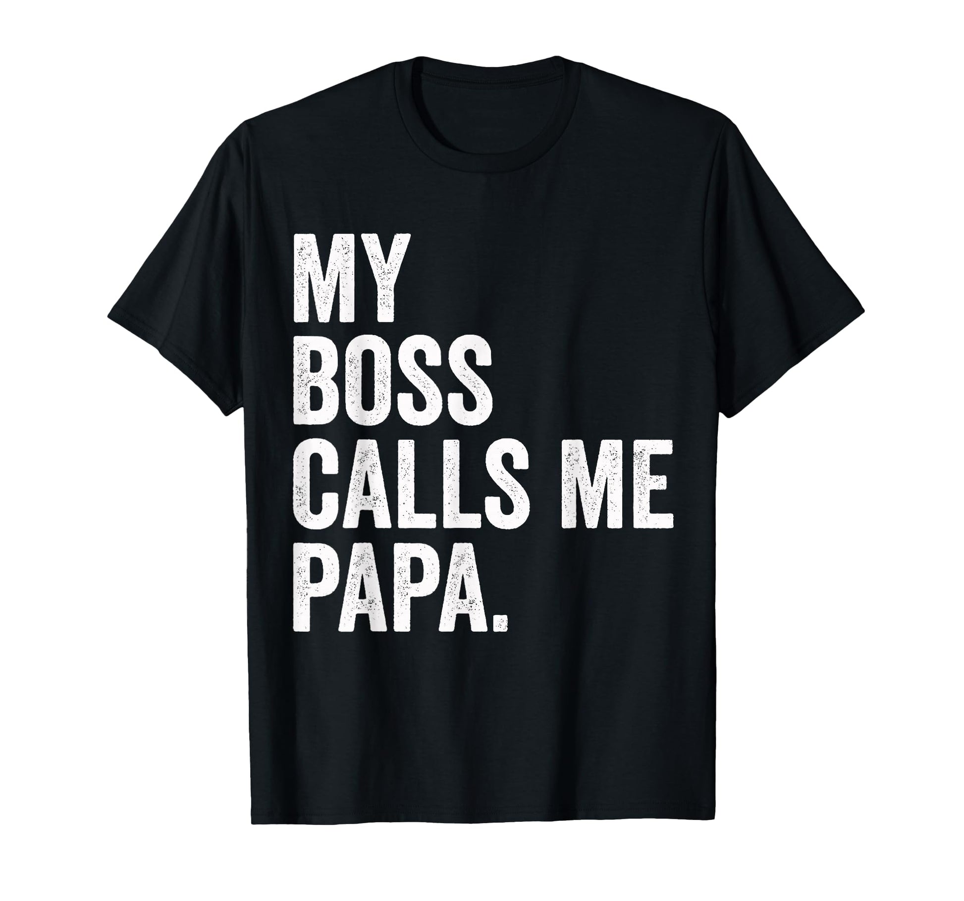 My Boss Calls Me Papa Gifts Papa T-Shirt - Streetwear Style for Adults - T-Shirt, Sweatshirt, Hoodie