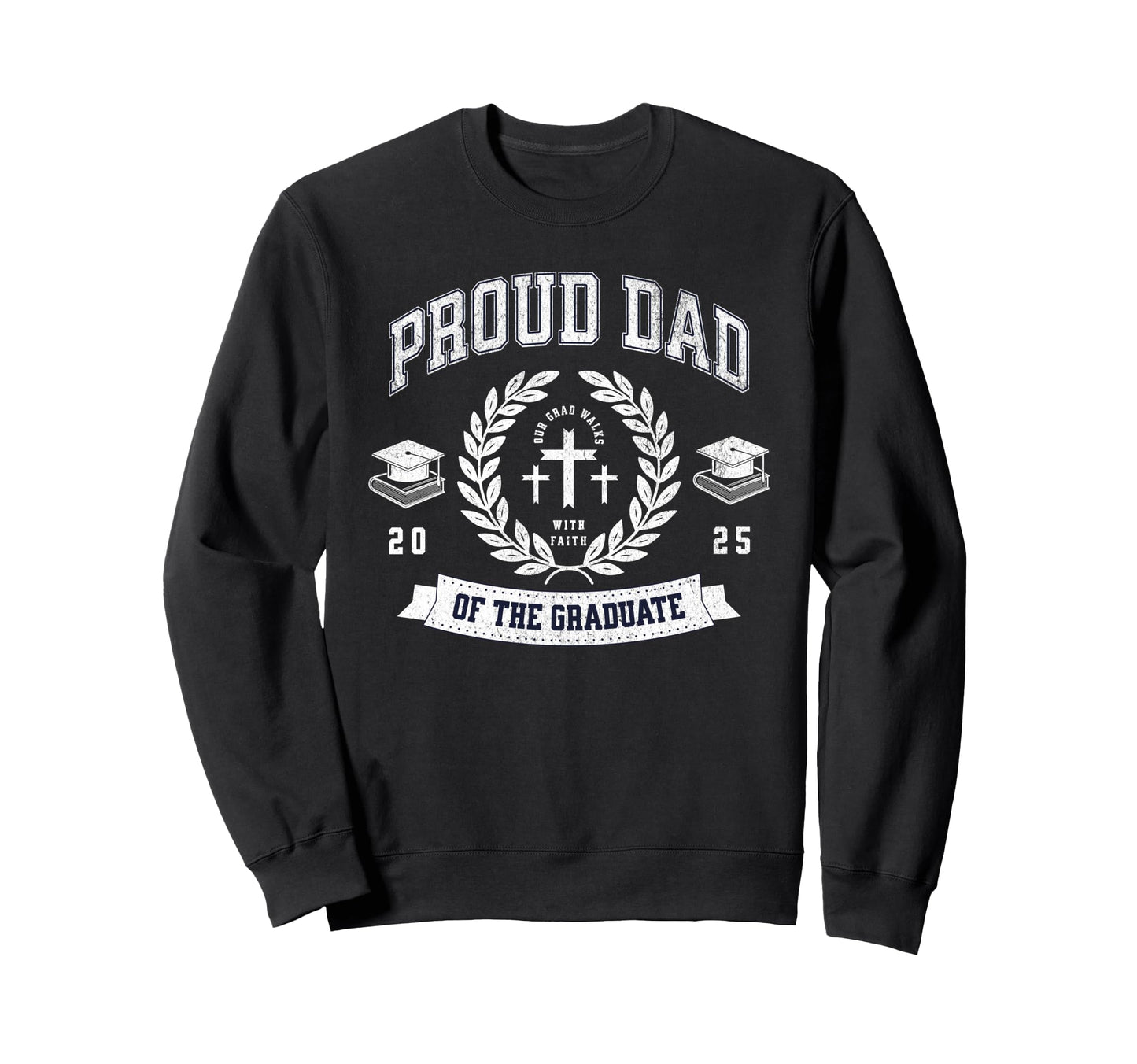 Proud Dad Graduate 2025 Sweatshirt - Fun Novelty Design Men Women - T-Shirt, Sweatshirt, Hoodie