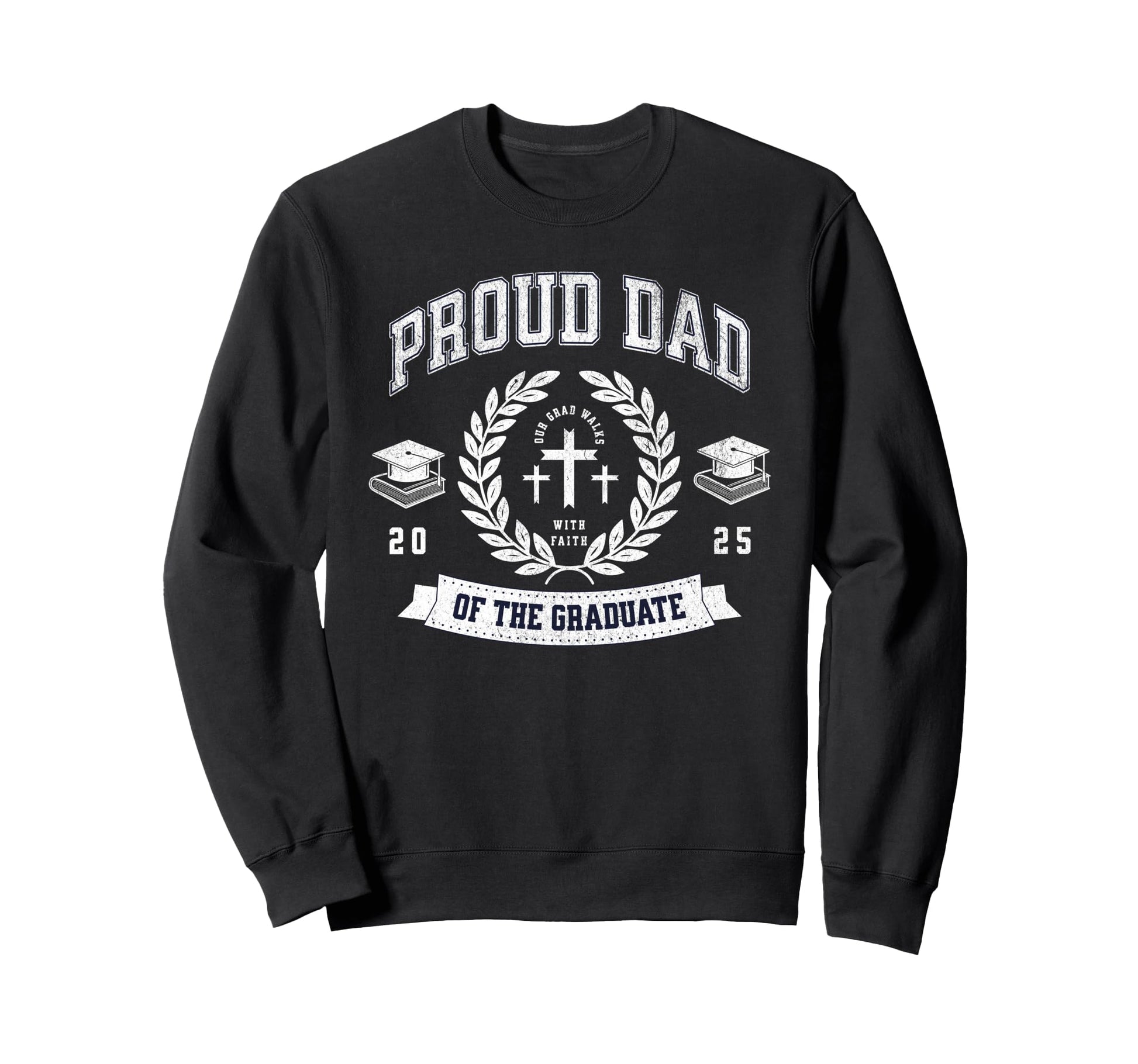 Proud Dad Graduate 2025 Sweatshirt - Fun Novelty Design Men Women - T-Shirt, Sweatshirt, Hoodie